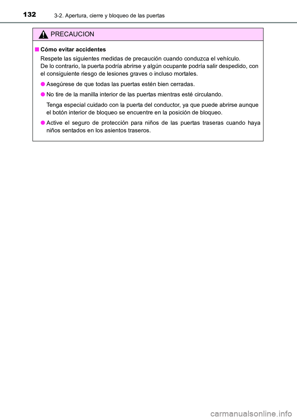 TOYOTA HILUX 2015  Manuale de Empleo (in Spanish) 1323-2. Apertura, cierre y bloqueo de las puertas
HILUX_OM_OM71215S_(ES)
PRECAUCION
■Cómo evitar accidentes
Respete las siguientes medidas de precaución cuando conduzca el vehículo. 
De lo contra
