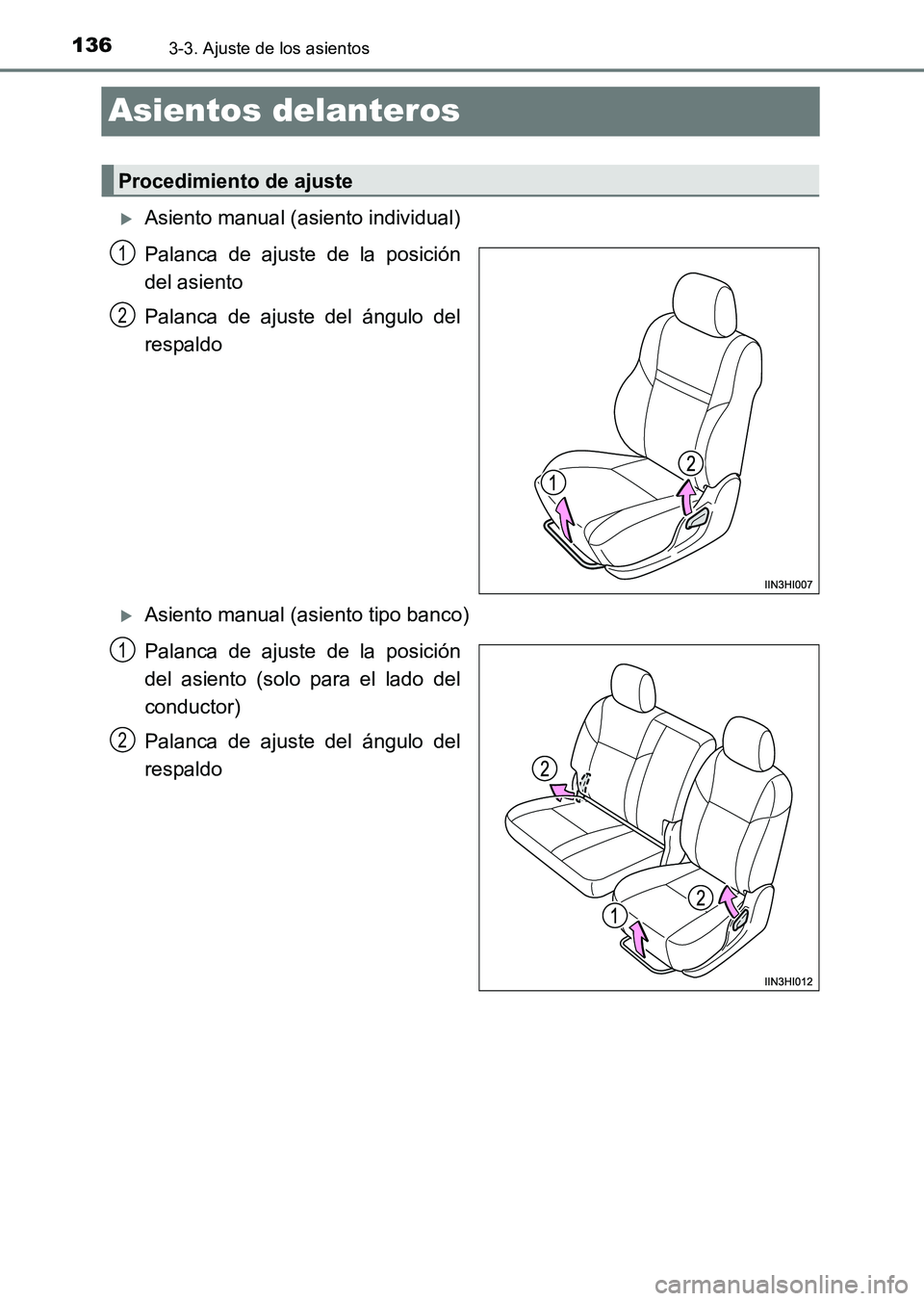 TOYOTA HILUX 2015  Manuale de Empleo (in Spanish) 1363-3. Ajuste de los asientos
HILUX_OM_OM71215S_(ES)
Asientos delanteros
�XAsiento manual (asiento individual)
Palanca de ajuste de la posición
del asiento
Palanca de ajuste del ángulo del
respaldo