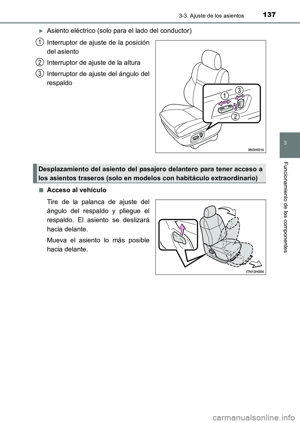 TOYOTA HILUX 2015  Manuale de Empleo (in Spanish) 1373-3. Ajuste de los asientos
3
Funcionamiento de los componentes
HILUX_OM_OM71215S_(ES)
�XAsiento eléctrico (solo para el lado del conductor)
Interruptor de ajuste de la posición
del asiento
Inter