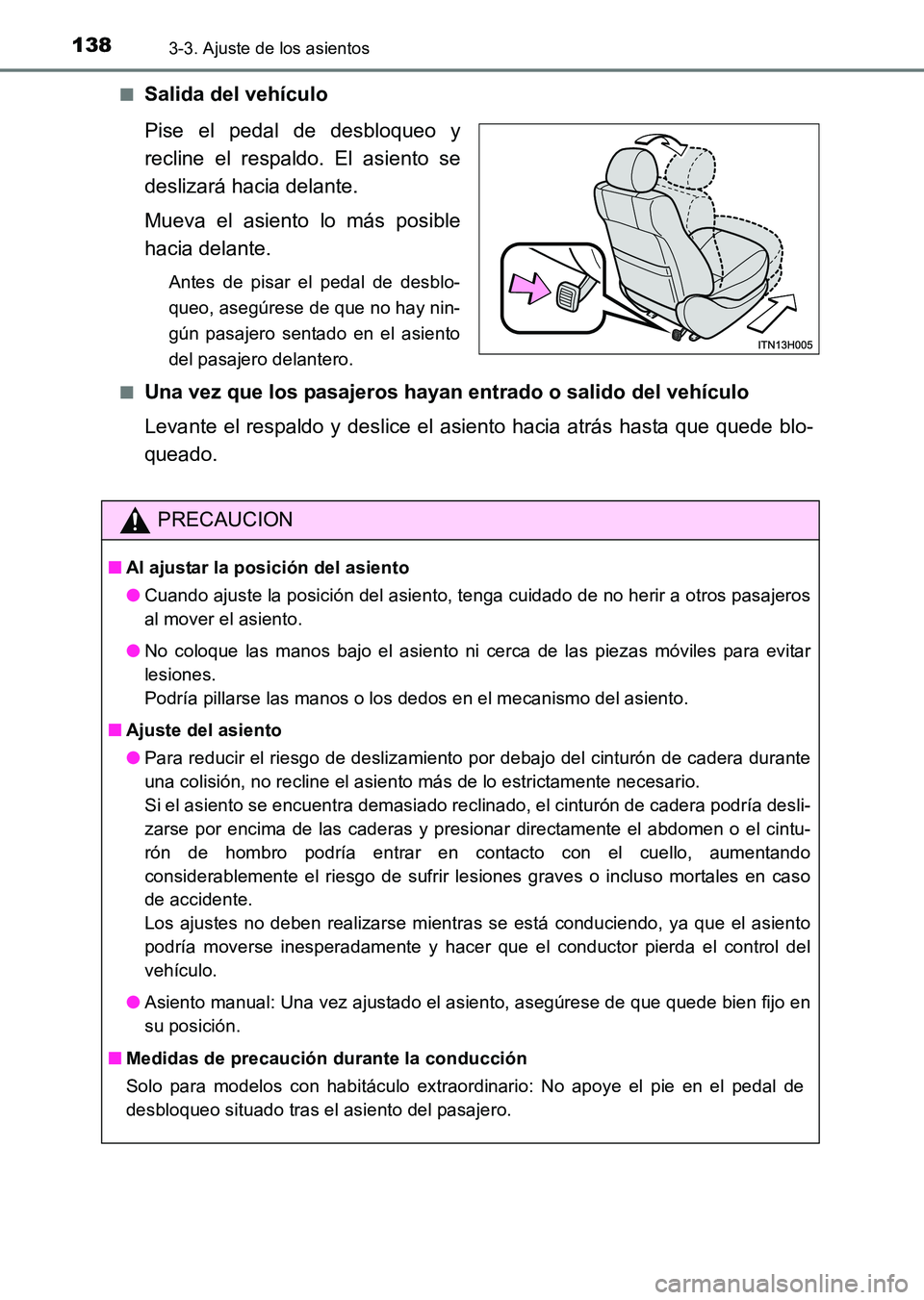 TOYOTA HILUX 2015  Manuale de Empleo (in Spanish) 1383-3. Ajuste de los asientos
HILUX_OM_OM71215S_(ES)■
Salida del vehículo
Pise el pedal de desbloqueo y
recline el respaldo. El asiento se
deslizará hacia delante.
Mueva el asiento lo más posibl