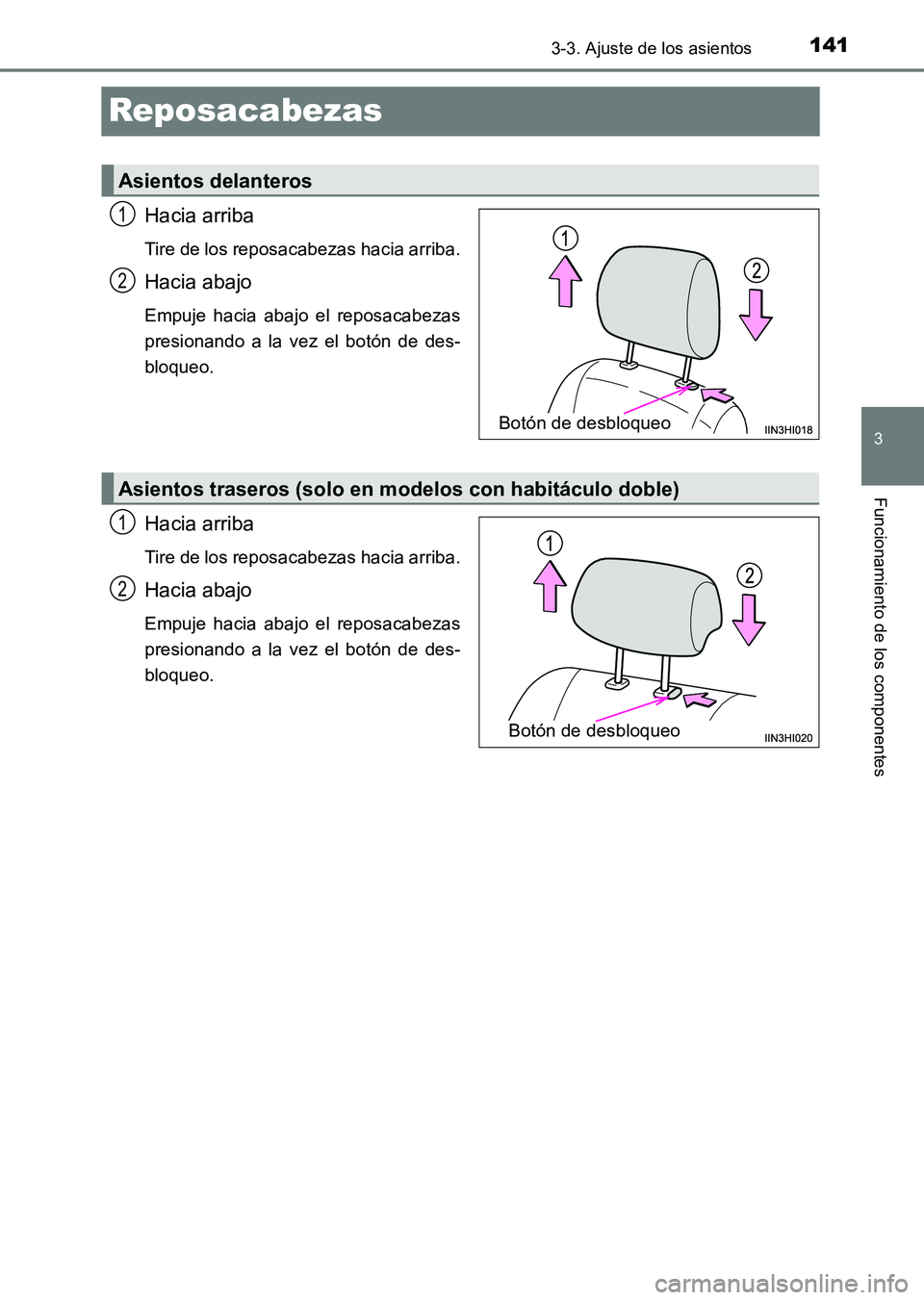 TOYOTA HILUX 2015 Manuale de Empleo (in Spanish) 141
3
3-3. Ajuste de los asientos
Funcionamiento de los componentes
HILUX_OM_OM71215S_(ES)
Reposacabezas
Hacia arriba
Tire de los reposacabezas hacia arriba.
Hacia abajo
Empuje hacia abajo el reposaca TOYOTA HILUX 2015 Manuale de Empleo (in Spanish) 141
3
3-3. Ajuste de los asientos
Funcionamiento de los componentes
HILUX_OM_OM71215S_(ES)
Reposacabezas
Hacia arriba
Tire de los reposacabezas hacia arriba.
Hacia abajo
Empuje hacia abajo el reposaca