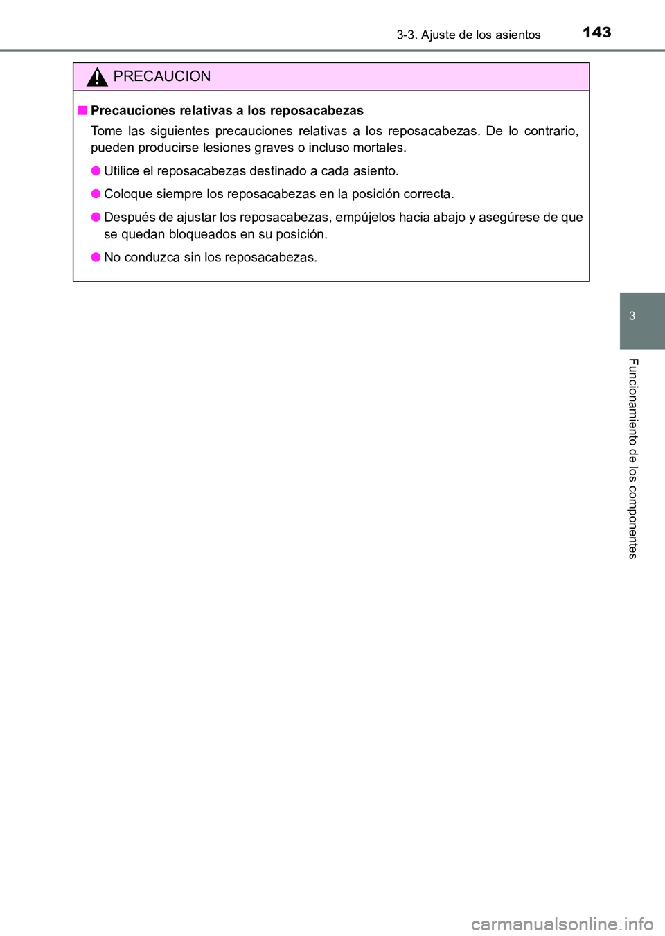 TOYOTA HILUX 2015 Manuale de Empleo (in Spanish) 1433-3. Ajuste de los asientos
3
Funcionamiento de los componentes
HILUX_OM_OM71215S_(ES)
PRECAUCION
■Precauciones relativas a los reposacabezas
Tome las siguientes precauciones relativas a los repo TOYOTA HILUX 2015 Manuale de Empleo (in Spanish) 1433-3. Ajuste de los asientos
3
Funcionamiento de los componentes
HILUX_OM_OM71215S_(ES)
PRECAUCION
■Precauciones relativas a los reposacabezas
Tome las siguientes precauciones relativas a los repo