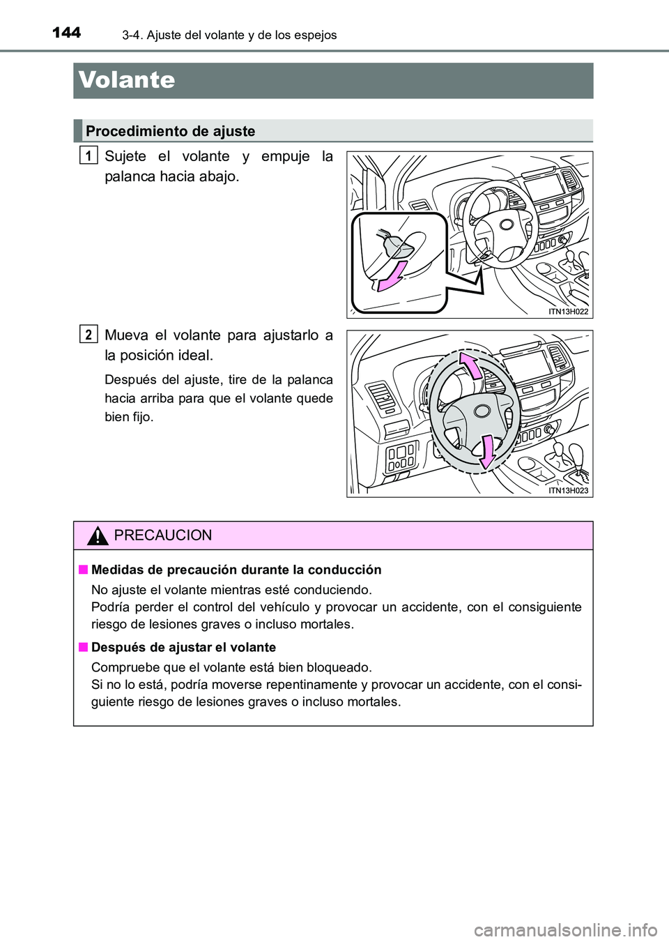 TOYOTA HILUX 2015 Manuale de Empleo (in Spanish) 1443-4. Ajuste del volante y de los espejos
HILUX_OM_OM71215S_(ES)
Volante
Sujete el volante y empuje la
palanca hacia abajo.
Mueva el volante para ajustarlo a
la posición ideal.
Después del ajuste, TOYOTA HILUX 2015 Manuale de Empleo (in Spanish) 1443-4. Ajuste del volante y de los espejos
HILUX_OM_OM71215S_(ES)
Volante
Sujete el volante y empuje la
palanca hacia abajo.
Mueva el volante para ajustarlo a
la posición ideal.
Después del ajuste,