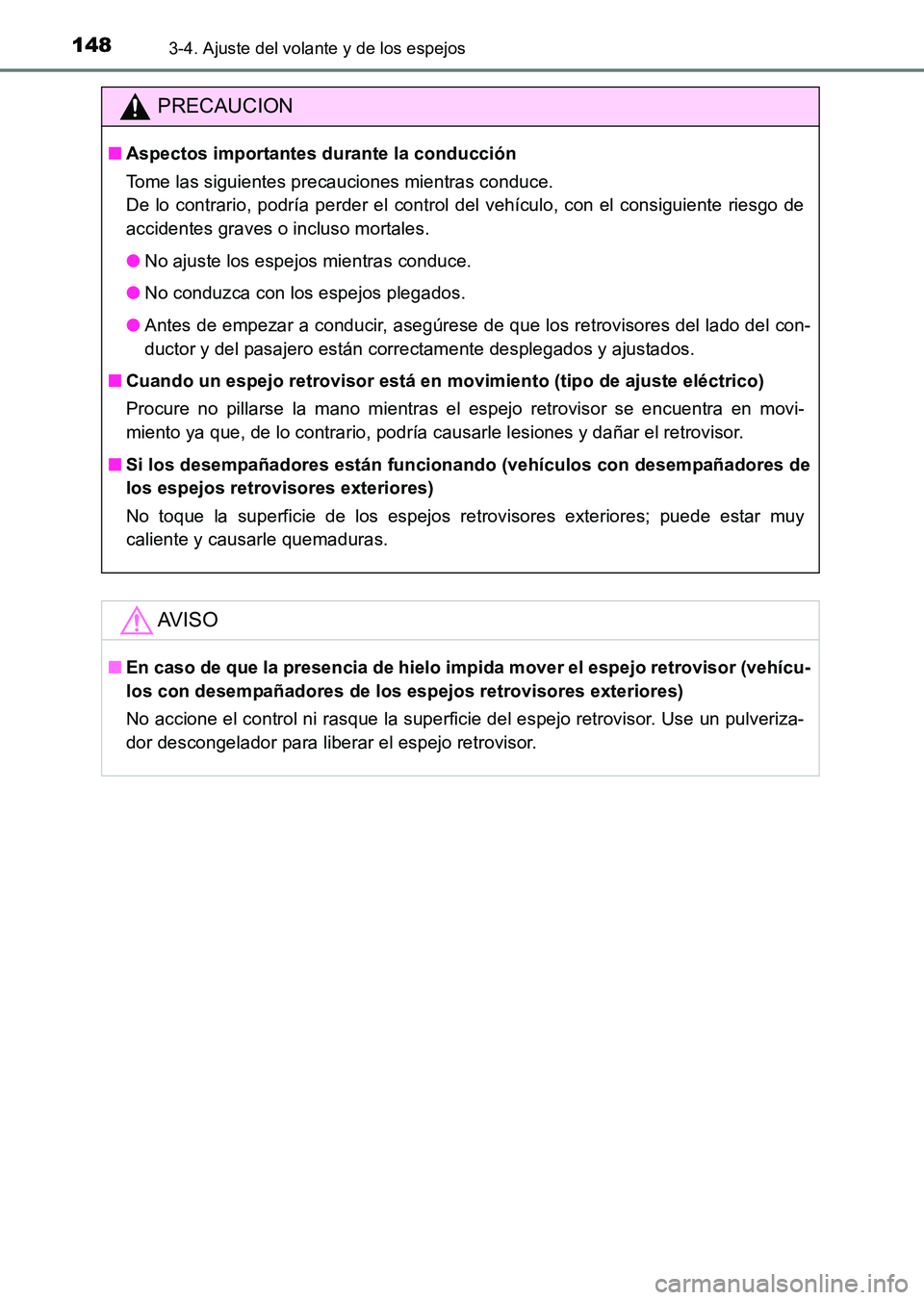 TOYOTA HILUX 2015  Manuale de Empleo (in Spanish) 1483-4. Ajuste del volante y de los espejos
HILUX_OM_OM71215S_(ES)
PRECAUCION
■Aspectos importantes durante la conducción
Tome las siguientes precauciones mientras conduce. 
De lo contrario, podrí