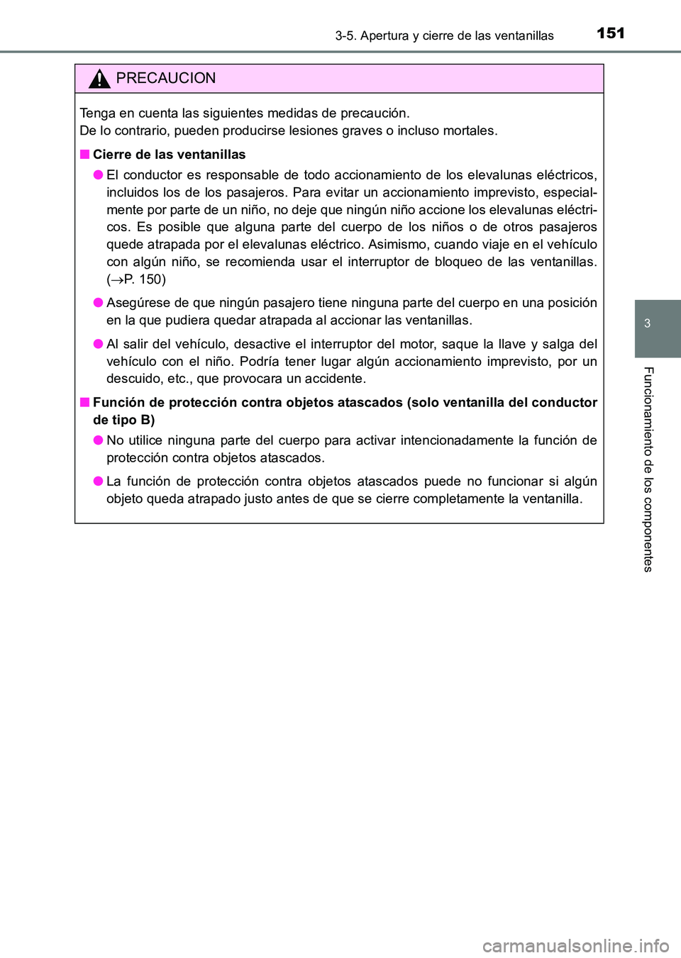 TOYOTA HILUX 2015 Manuale de Empleo (in Spanish) 1513-5. Apertura y cierre de las ventanillas
3
Funcionamiento de los componentes
HILUX_OM_OM71215S_(ES)
PRECAUCION
Tenga en cuenta las siguientes medidas de precaución.
De lo contrario, pueden produ TOYOTA HILUX 2015 Manuale de Empleo (in Spanish) 1513-5. Apertura y cierre de las ventanillas
3
Funcionamiento de los componentes
HILUX_OM_OM71215S_(ES)
PRECAUCION
Tenga en cuenta las siguientes medidas de precaución.
De lo contrario, pueden produ
