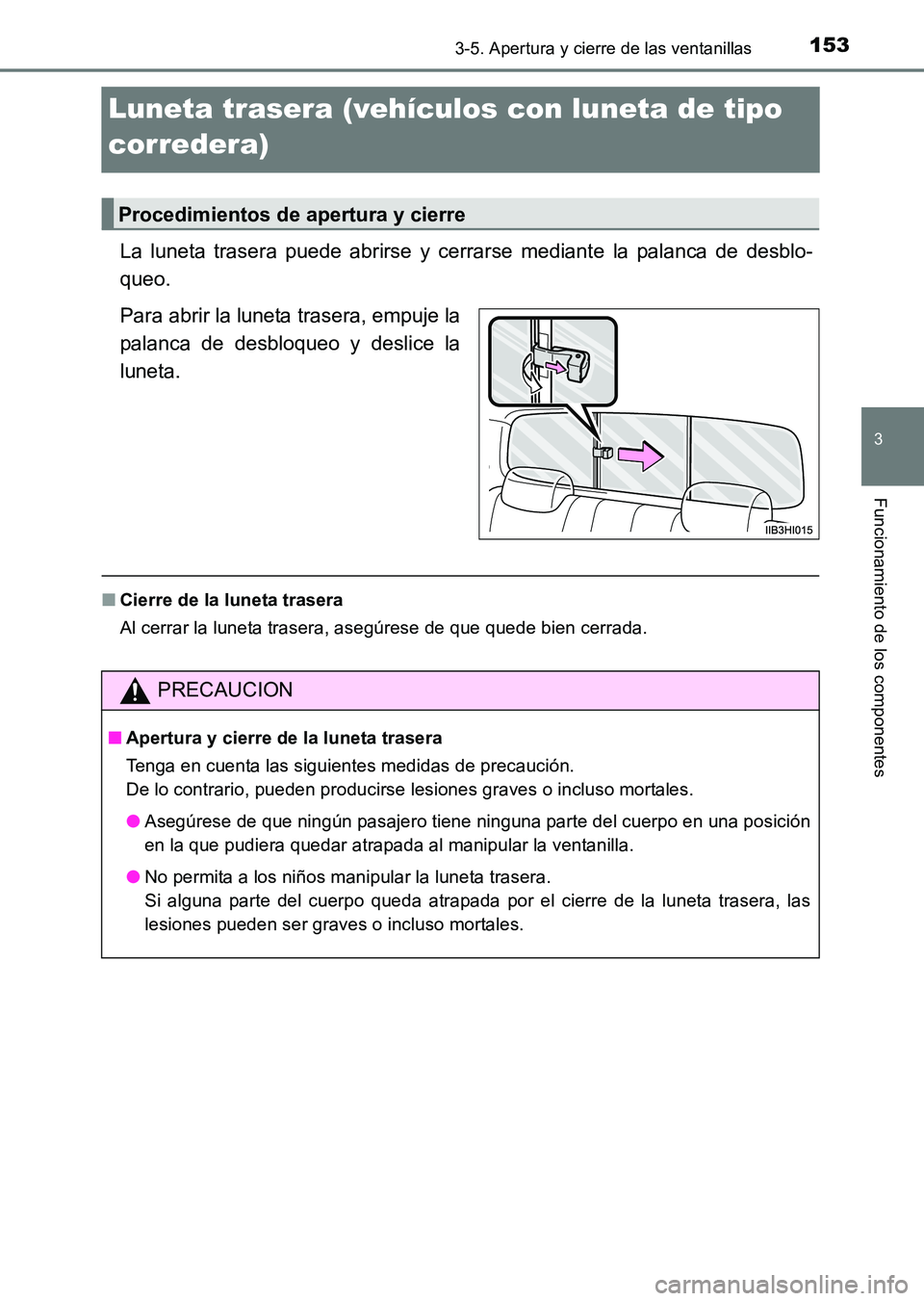 TOYOTA HILUX 2015 Manuale de Empleo (in Spanish) 153
3
3-5. Apertura y cierre de las ventanillas
Funcionamiento de los componentes
HILUX_OM_OM71215S_(ES)
Luneta trasera (vehículos con luneta de tipo
corredera)
La luneta trasera puede abrirse y cer TOYOTA HILUX 2015 Manuale de Empleo (in Spanish) 153
3
3-5. Apertura y cierre de las ventanillas
Funcionamiento de los componentes
HILUX_OM_OM71215S_(ES)
Luneta trasera (vehículos con luneta de tipo
corredera)
La luneta trasera puede abrirse y cer