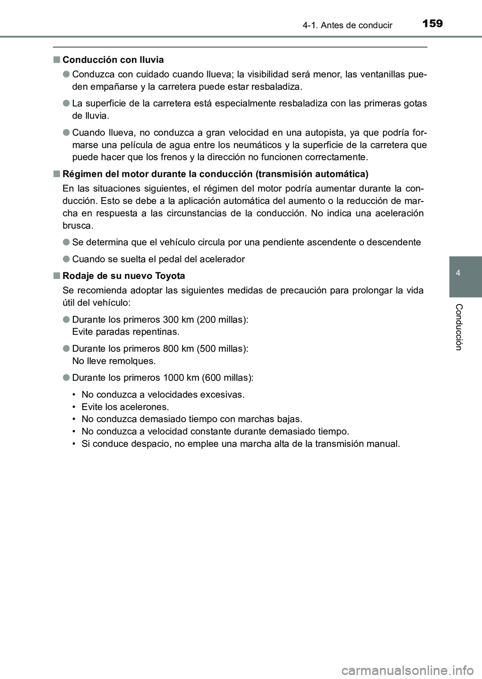 TOYOTA HILUX 2015  Manuale de Empleo (in Spanish) 1594-1. Antes de conducir
4
Conducción
HILUX_OM_OM71215S_(ES)
■Conducción con lluvia
●Conduzca con cuidado cuando llueva; la visibilidad será menor, las ventanillas pue-
den empañarse y la car