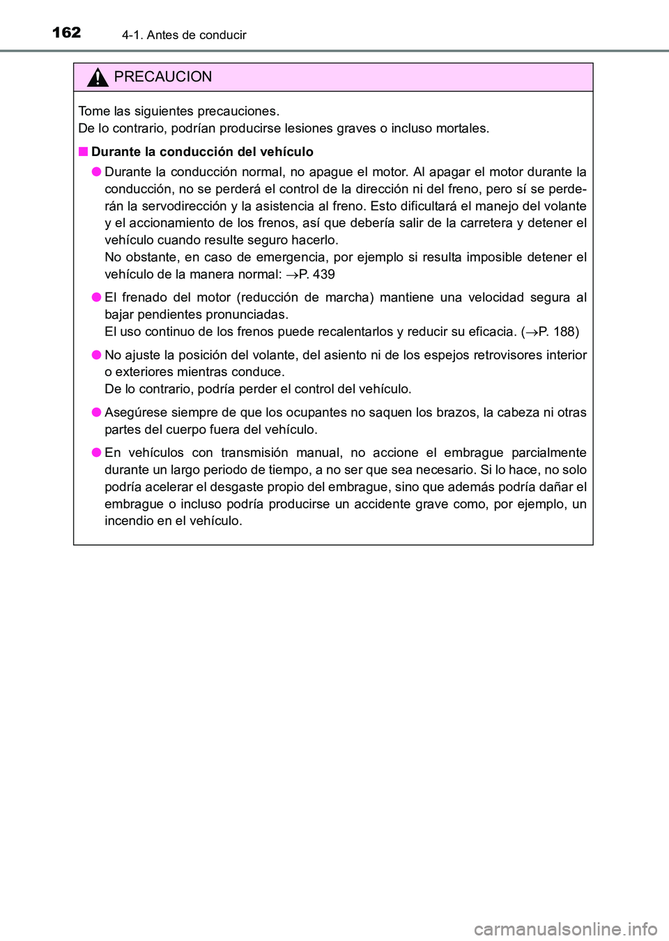 TOYOTA HILUX 2015 Manuale de Empleo (in Spanish) 1624-1. Antes de conducir
HILUX_OM_OM71215S_(ES)
PRECAUCION
Tome las siguientes precauciones.
De lo contrario, podrían producirse lesiones graves o incluso mortales.
■Durante la conducción del ve TOYOTA HILUX 2015 Manuale de Empleo (in Spanish) 1624-1. Antes de conducir
HILUX_OM_OM71215S_(ES)
PRECAUCION
Tome las siguientes precauciones.
De lo contrario, podrían producirse lesiones graves o incluso mortales.
■Durante la conducción del ve