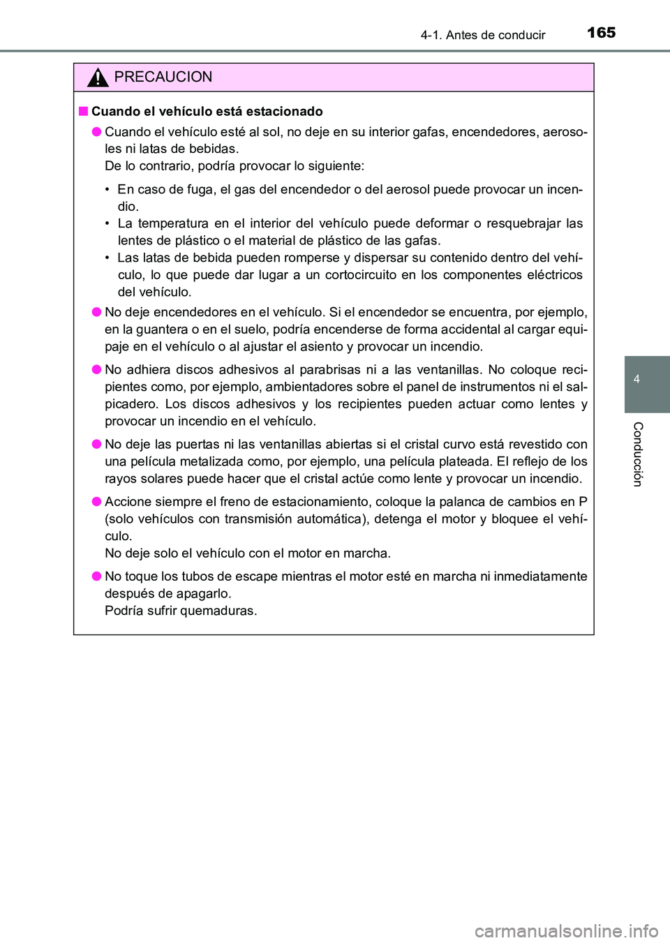 TOYOTA HILUX 2015 Manuale de Empleo (in Spanish) 1654-1. Antes de conducir
4
Conducción
HILUX_OM_OM71215S_(ES)
PRECAUCION
■Cuando el vehículo está estacionado
●Cuando el vehículo esté al sol, no deje en su interior gafas, encendedores, aero TOYOTA HILUX 2015 Manuale de Empleo (in Spanish) 1654-1. Antes de conducir
4
Conducción
HILUX_OM_OM71215S_(ES)
PRECAUCION
■Cuando el vehículo está estacionado
●Cuando el vehículo esté al sol, no deje en su interior gafas, encendedores, aero