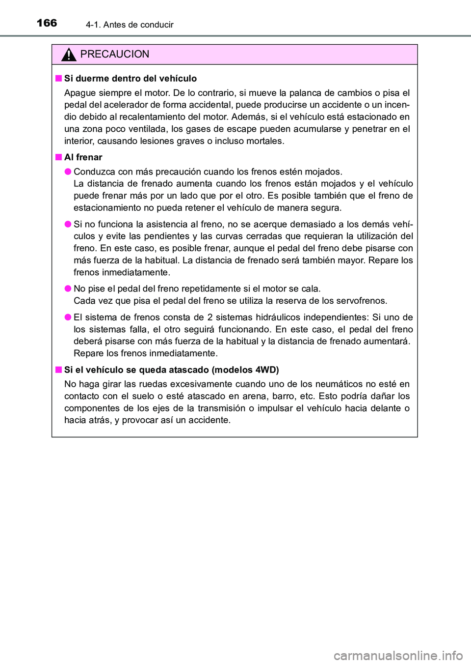 TOYOTA HILUX 2015 Manuale de Empleo (in Spanish) 1664-1. Antes de conducir
HILUX_OM_OM71215S_(ES)
PRECAUCION
■Si duerme dentro del vehículo
Apague siempre el motor. De lo contrario, si mueve la palanca de cambios o pisa el
pedal del acelerador de TOYOTA HILUX 2015 Manuale de Empleo (in Spanish) 1664-1. Antes de conducir
HILUX_OM_OM71215S_(ES)
PRECAUCION
■Si duerme dentro del vehículo
Apague siempre el motor. De lo contrario, si mueve la palanca de cambios o pisa el
pedal del acelerador de