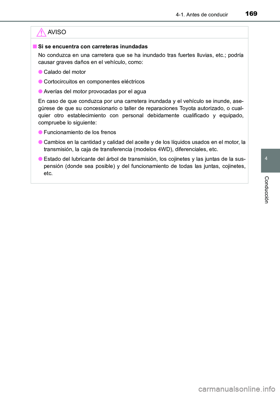 TOYOTA HILUX 2015 Manuale de Empleo (in Spanish) 1694-1. Antes de conducir
4
Conducción
HILUX_OM_OM71215S_(ES)
AV I S O
■Si se encuentra con carreteras inundadas
No conduzca en una carretera que se ha inundado tras fuertes lluvias, etc.; podría
TOYOTA HILUX 2015 Manuale de Empleo (in Spanish) 1694-1. Antes de conducir
4
Conducción
HILUX_OM_OM71215S_(ES)
AV I S O
■Si se encuentra con carreteras inundadas
No conduzca en una carretera que se ha inundado tras fuertes lluvias, etc.; podría