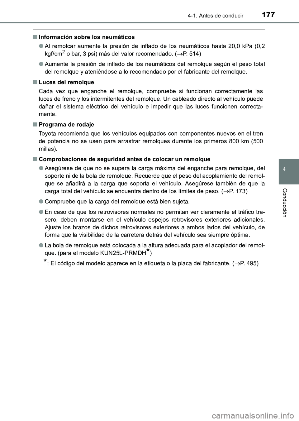TOYOTA HILUX 2015  Manuale de Empleo (in Spanish) 1774-1. Antes de conducir
4
Conducción
HILUX_OM_OM71215S_(ES)
■Información sobre los neumáticos
●Al remolcar aumente la presión de inflado de los neumáticos hasta 20,0 kPa (0,2
kgf/cm
2 o bar