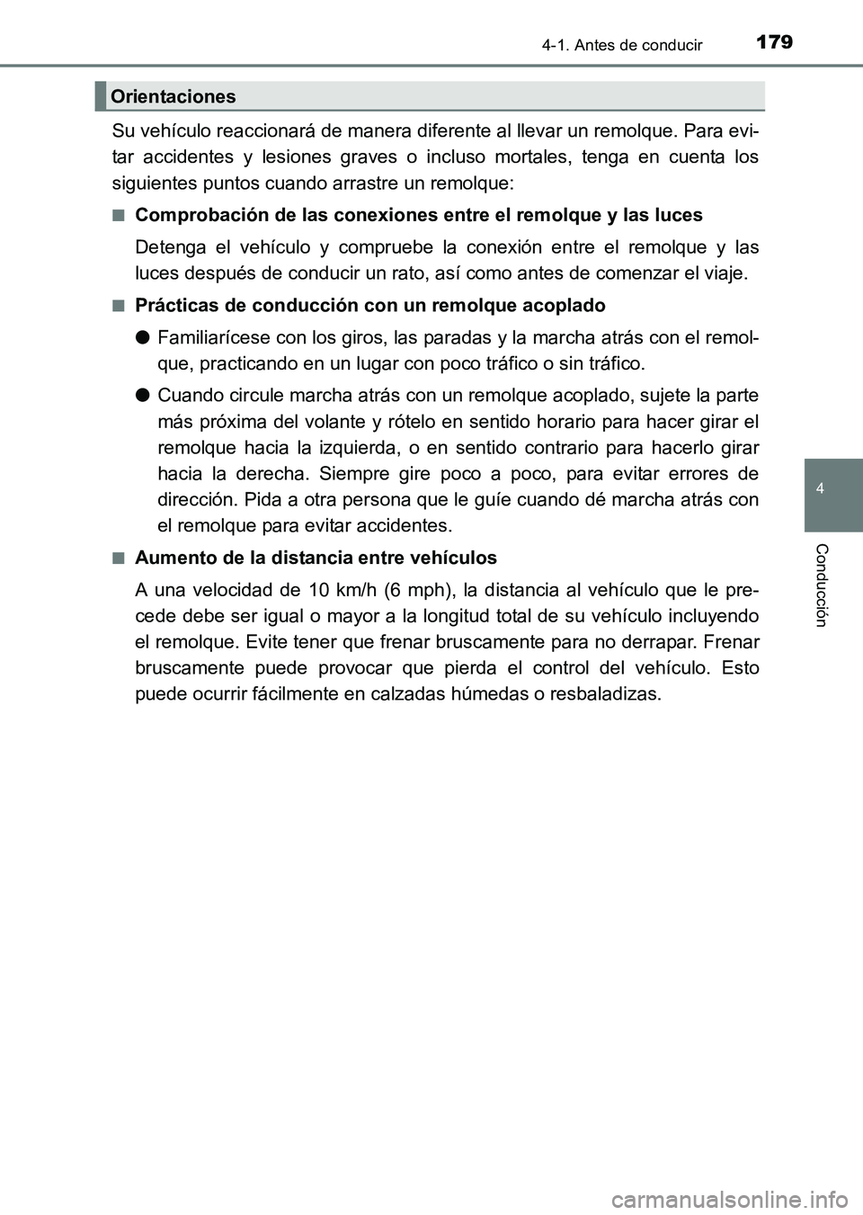 TOYOTA HILUX 2015  Manuale de Empleo (in Spanish) 1794-1. Antes de conducir
4
Conducción
HILUX_OM_OM71215S_(ES)
Su vehículo reaccionará de manera diferente al llevar un remolque. Para evi-
tar accidentes y lesiones graves o incluso mortales, tenga