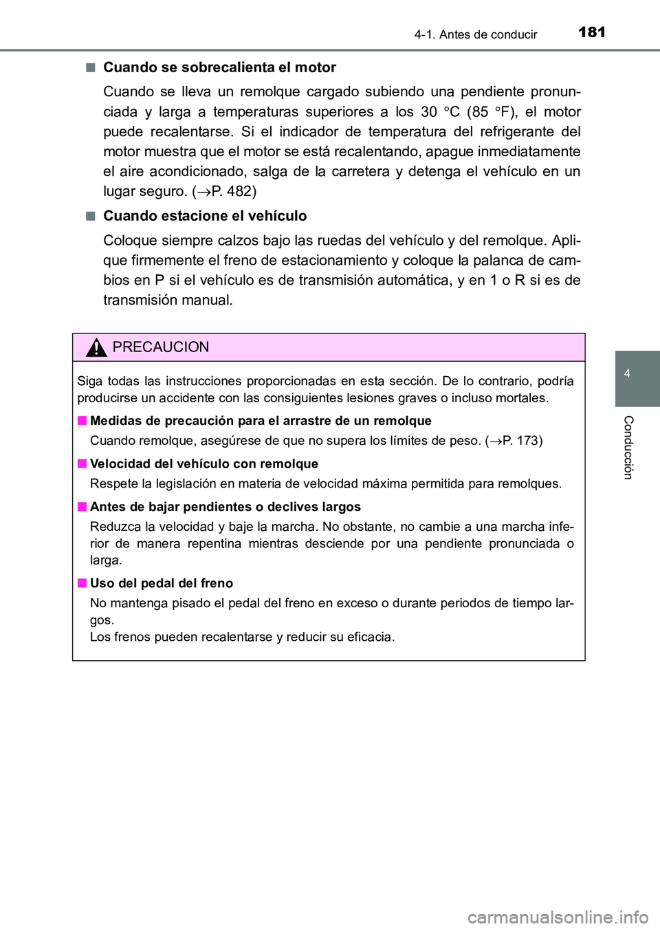 TOYOTA HILUX 2015  Manuale de Empleo (in Spanish) 1814-1. Antes de conducir
4
Conducción
HILUX_OM_OM71215S_(ES)■
Cuando se sobrecalienta el motor
Cuando se lleva un remolque cargado subiendo una pendiente pronun-
ciada y larga a temperaturas super