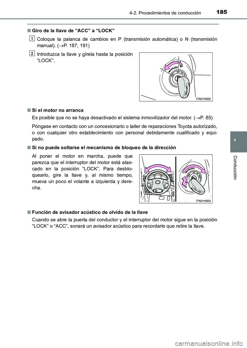 TOYOTA HILUX 2015  Manuale de Empleo (in Spanish) 1854-2. Procedimientos de conducción
4
Conducción
HILUX_OM_OM71215S_(ES)
■Giro de la llave de “ACC” a “LOCK”
Coloque la palanca de cambios en P (transmisión automática) o N (transmisión