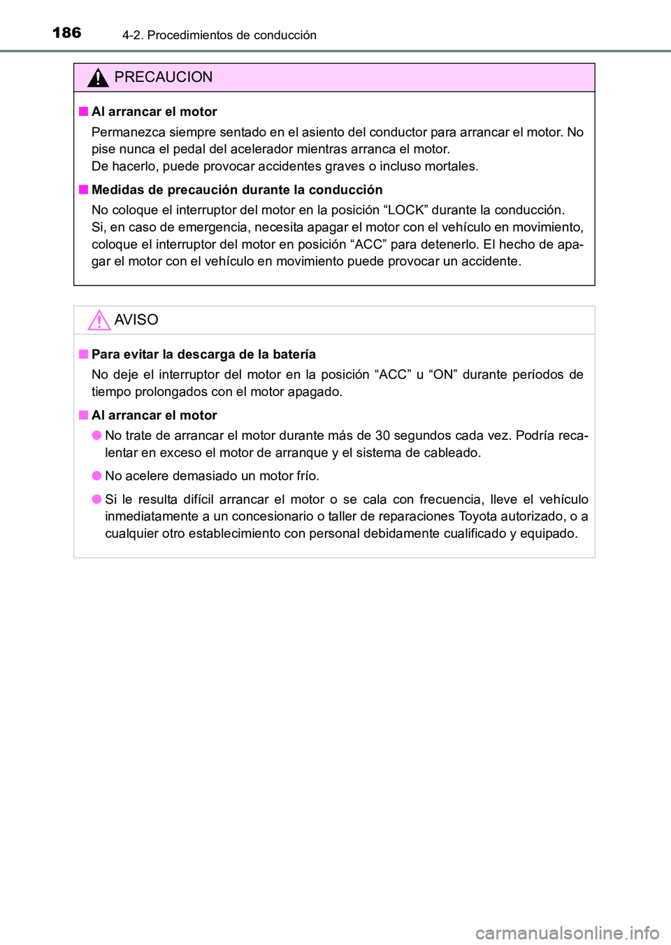 TOYOTA HILUX 2015  Manuale de Empleo (in Spanish) 1864-2. Procedimientos de conducción
HILUX_OM_OM71215S_(ES)
PRECAUCION
■Al arrancar el motor
Permanezca siempre sentado en el asiento del conductor para arrancar el motor. No
pise nunca el pedal de