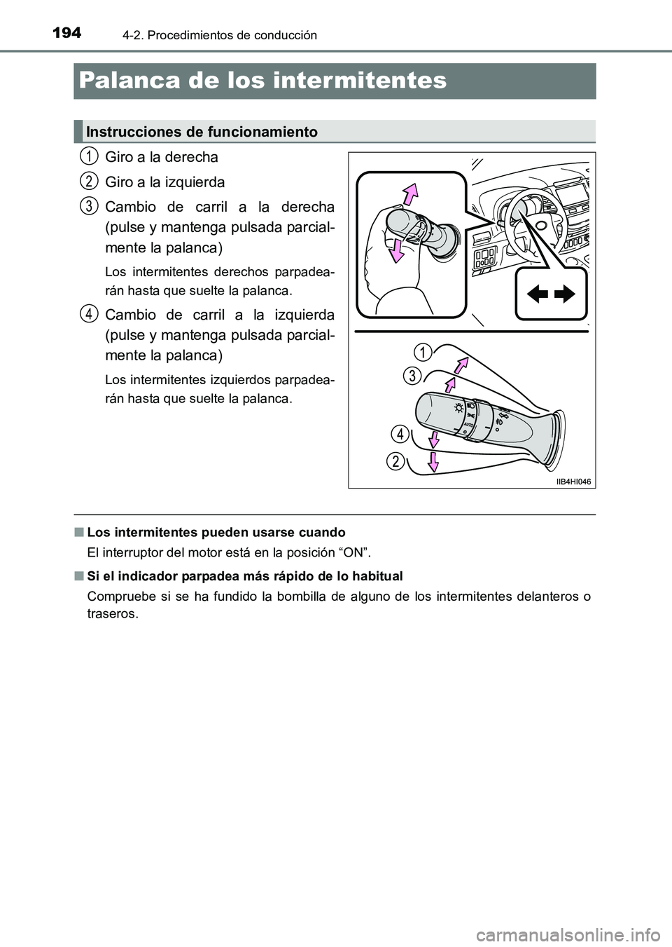 TOYOTA HILUX 2015  Manuale de Empleo (in Spanish) 1944-2. Procedimientos de conducción
HILUX_OM_OM71215S_(ES)
Palanca de los intermitentes
Giro a la derecha
Giro a la izquierda
Cambio de carril a la derecha
(pulse y mantenga pulsada parcial-
mente l