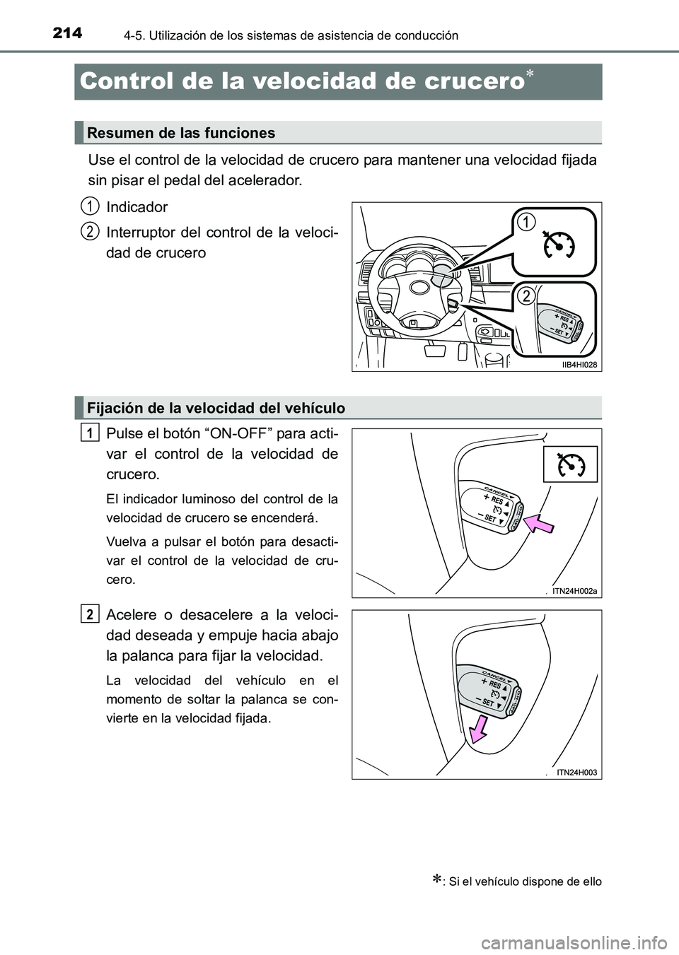 TOYOTA HILUX 2015  Manuale de Empleo (in Spanish) 2144-5. Utilización de los sistemas de asistencia de conducción
HILUX_OM_OM71215S_(ES)
Control de la velocidad de crucero∗
Use el control de la velocidad de crucero para mantener una velocidad fij