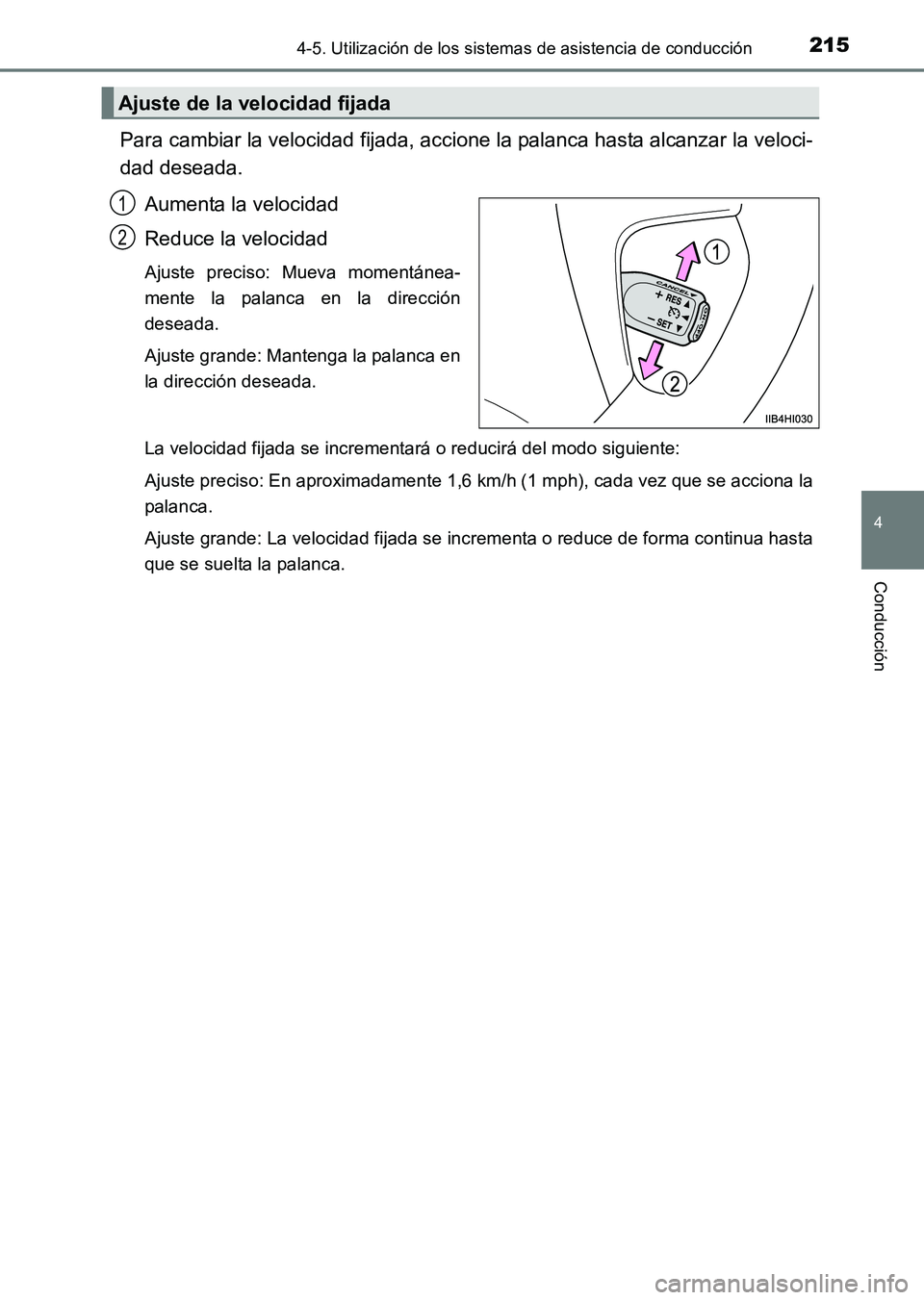 TOYOTA HILUX 2015  Manuale de Empleo (in Spanish) 2154-5. Utilización de los sistemas de asistencia de conducción
4
Conducción
HILUX_OM_OM71215S_(ES)
Para cambiar la velocidad fijada, accione la palanca hasta alcanzar la veloci-
dad deseada.Aument
