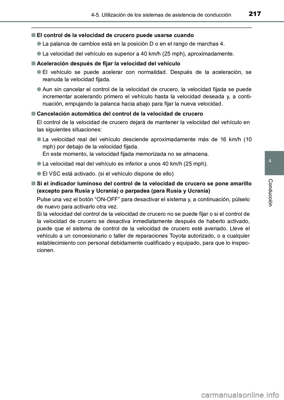 TOYOTA HILUX 2015  Manuale de Empleo (in Spanish) 2174-5. Utilización de los sistemas de asistencia de conducción
4
Conducción
HILUX_OM_OM71215S_(ES)
■El control de la velocidad de crucero puede usarse cuando
●La palanca de cambios está en la