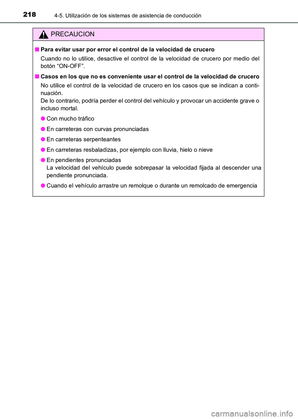 TOYOTA HILUX 2015  Manuale de Empleo (in Spanish) 2184-5. Utilización de los sistemas de asistencia de conducción
HILUX_OM_OM71215S_(ES)
PRECAUCION
■Para evitar usar por error el control de la velocidad de crucero
Cuando no lo utilice, desactive 
