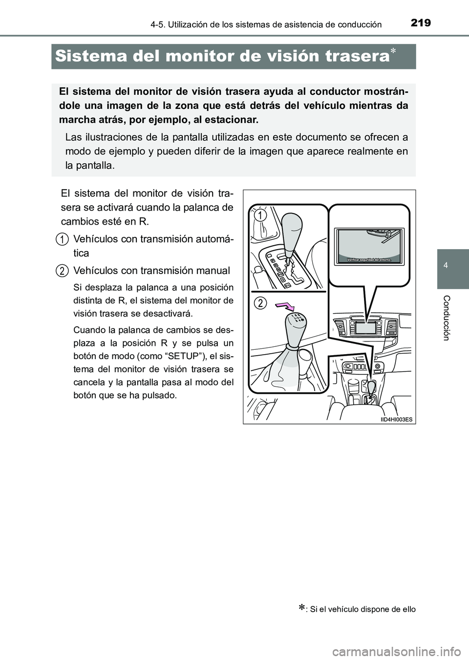 TOYOTA HILUX 2015  Manuale de Empleo (in Spanish) 219
4
4-5. Utilización de los sistemas de asistencia de conducción
Conducción
HILUX_OM_OM71215S_(ES)
Sistema del monitor de visión trasera∗
El sistema del monitor de visión tra-
sera se activar
