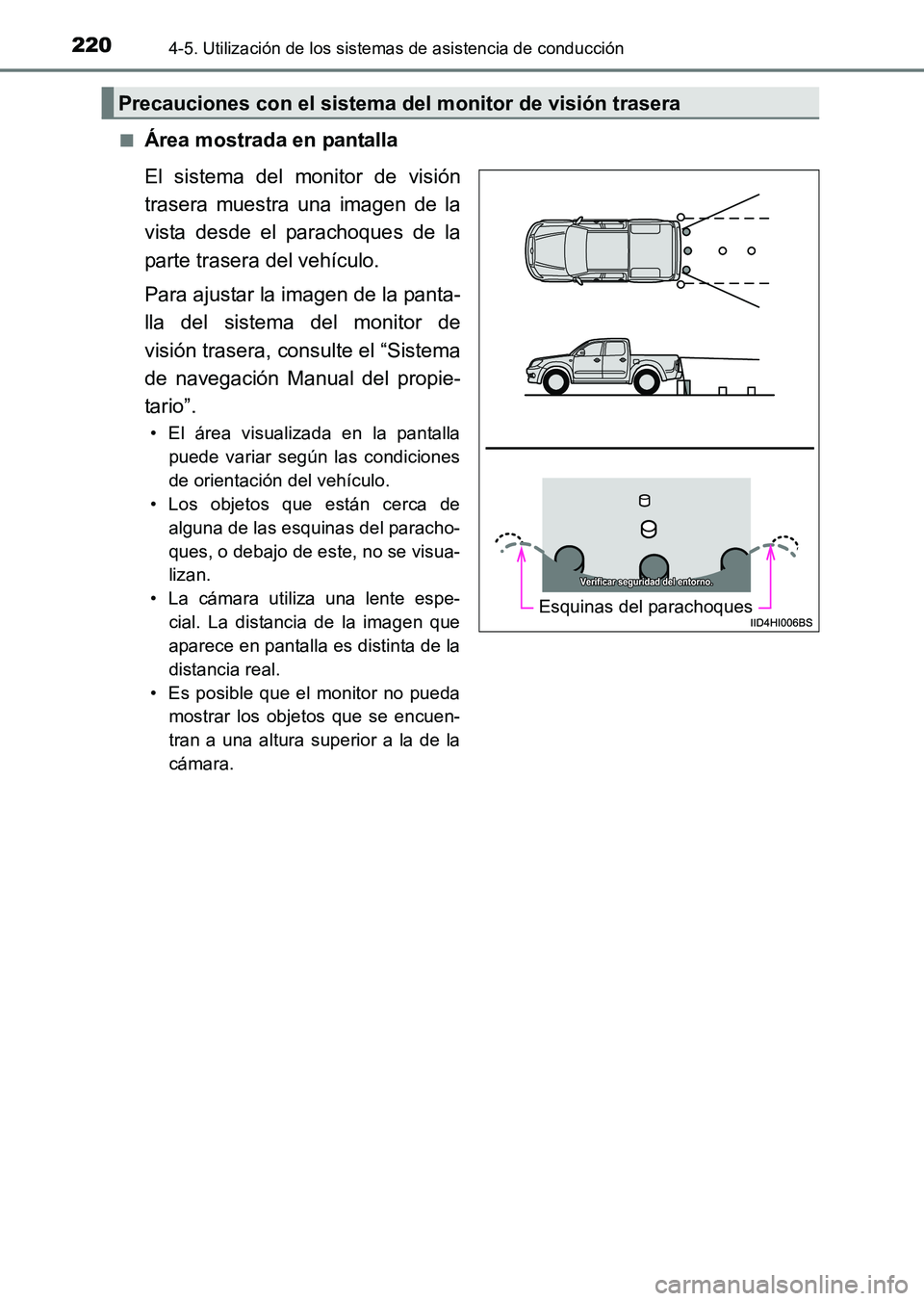 TOYOTA HILUX 2015  Manuale de Empleo (in Spanish) 2204-5. Utilización de los sistemas de asistencia de conducción
HILUX_OM_OM71215S_(ES)■
Área mostrada en pantalla
El sistema del monitor de visión
trasera muestra una imagen de la
vista desde el