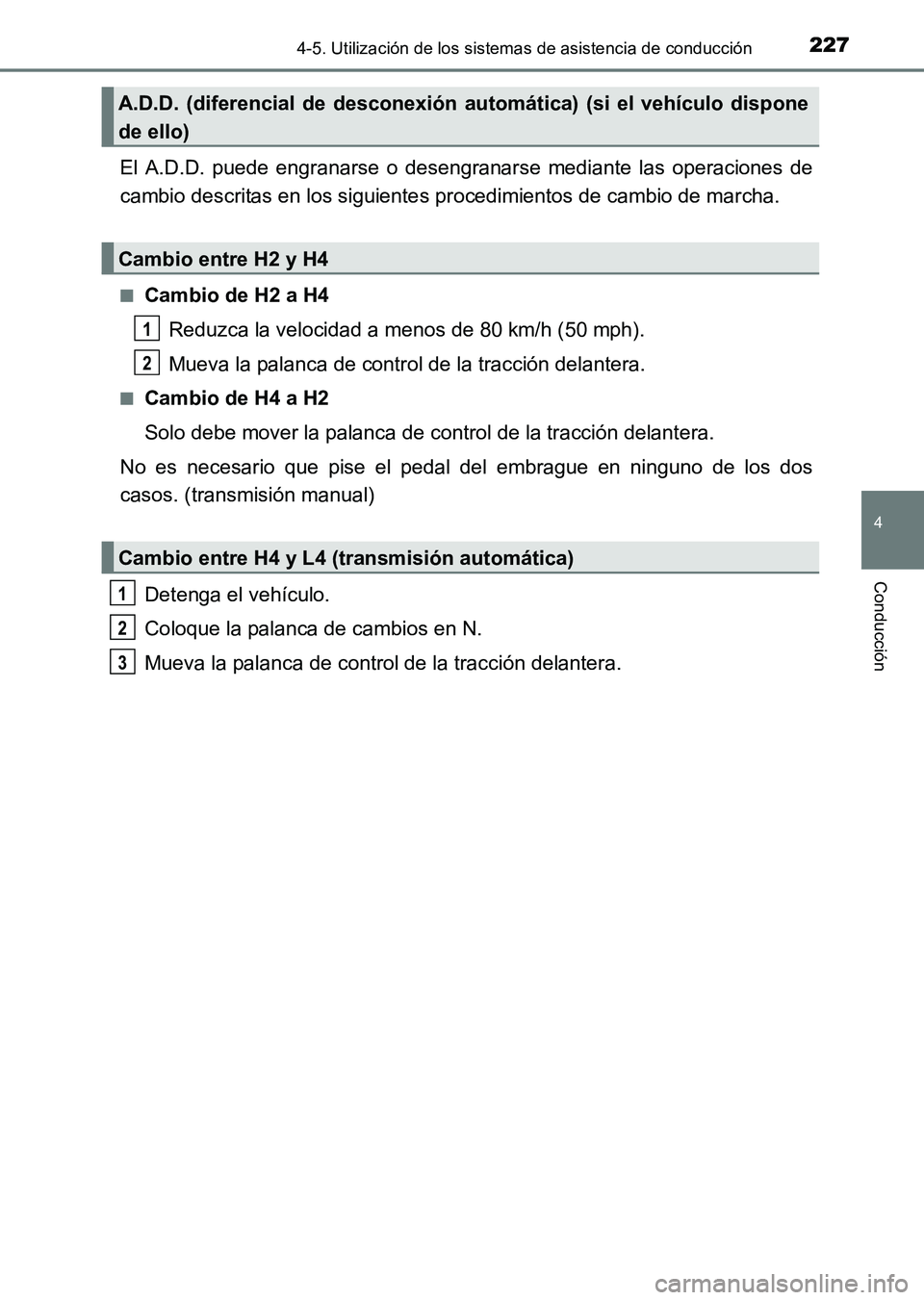TOYOTA HILUX 2015 Manuale de Empleo (in Spanish) 2274-5. Utilización de los sistemas de asistencia de conducción
4
Conducción
HILUX_OM_OM71215S_(ES)
El A.D.D. puede engranarse o desengranarse mediante las operaciones de
cambio descritas en los si TOYOTA HILUX 2015 Manuale de Empleo (in Spanish) 2274-5. Utilización de los sistemas de asistencia de conducción
4
Conducción
HILUX_OM_OM71215S_(ES)
El A.D.D. puede engranarse o desengranarse mediante las operaciones de
cambio descritas en los si