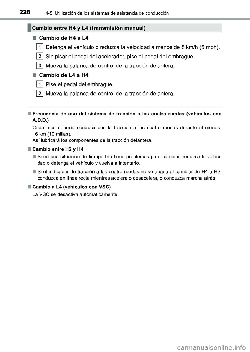 TOYOTA HILUX 2015 Manuale de Empleo (in Spanish) 2284-5. Utilización de los sistemas de asistencia de conducción
HILUX_OM_OM71215S_(ES)■
Cambio de H4 a L4
Detenga el vehículo o reduzca la velocidad a menos de 8 km/h (5 mph).
Sin pisar el pedal TOYOTA HILUX 2015 Manuale de Empleo (in Spanish) 2284-5. Utilización de los sistemas de asistencia de conducción
HILUX_OM_OM71215S_(ES)■
Cambio de H4 a L4
Detenga el vehículo o reduzca la velocidad a menos de 8 km/h (5 mph).
Sin pisar el pedal