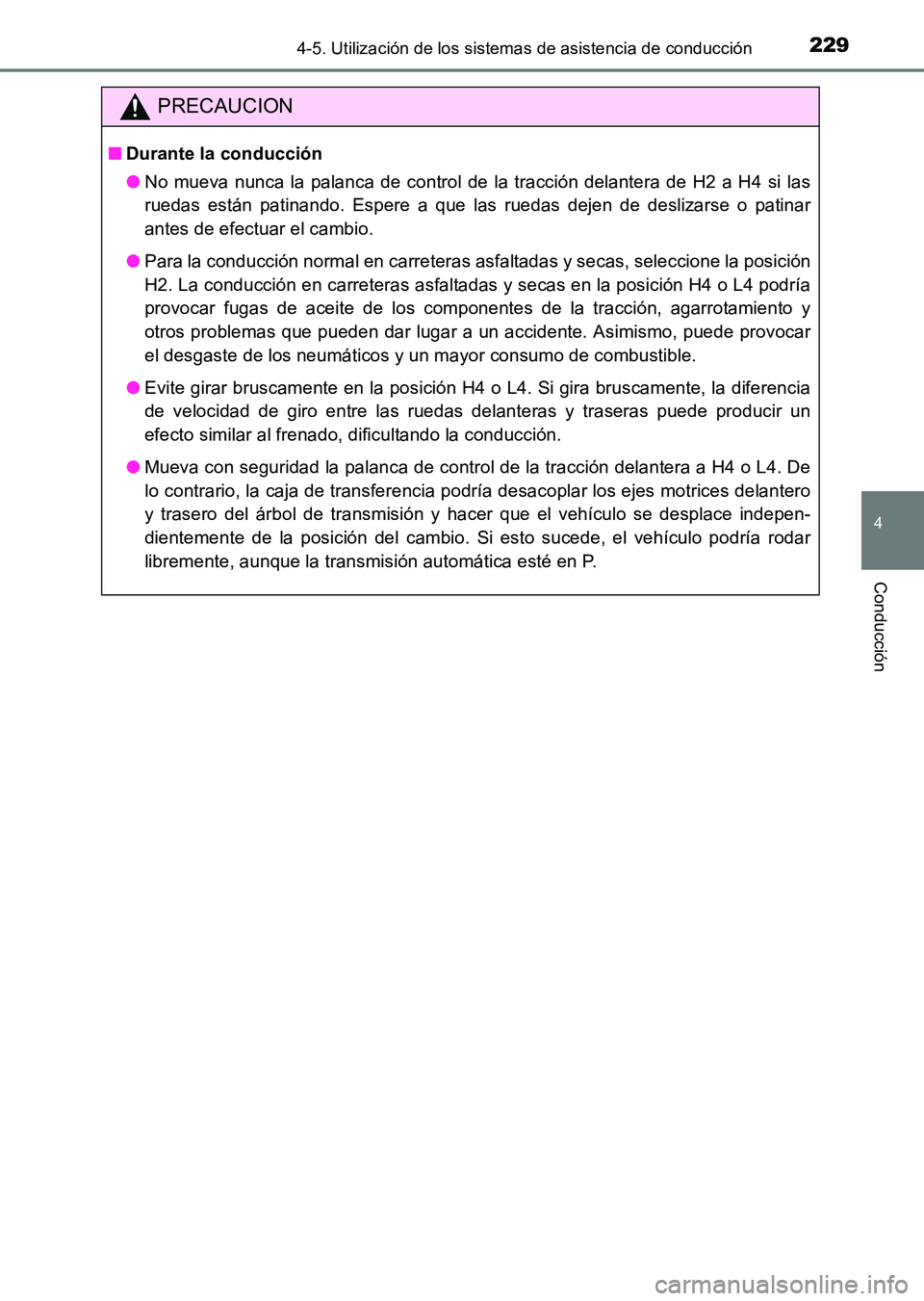 TOYOTA HILUX 2015 Manuale de Empleo (in Spanish) 2294-5. Utilización de los sistemas de asistencia de conducción
4
Conducción
HILUX_OM_OM71215S_(ES)
PRECAUCION
■Durante la conducción
●No mueva nunca la palanca de control de la tracción dela TOYOTA HILUX 2015 Manuale de Empleo (in Spanish) 2294-5. Utilización de los sistemas de asistencia de conducción
4
Conducción
HILUX_OM_OM71215S_(ES)
PRECAUCION
■Durante la conducción
●No mueva nunca la palanca de control de la tracción dela