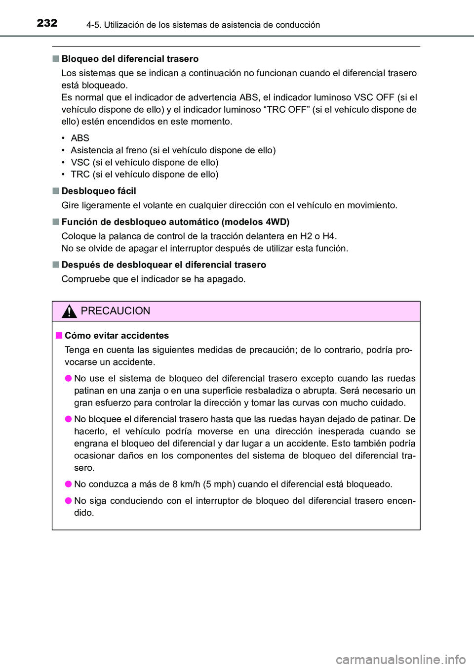 TOYOTA HILUX 2015  Manuale de Empleo (in Spanish) 2324-5. Utilización de los sistemas de asistencia de conducción
HILUX_OM_OM71215S_(ES)
■Bloqueo del diferencial trasero
Los sistemas que se indican a continuación no funcionan cuando el diferenci