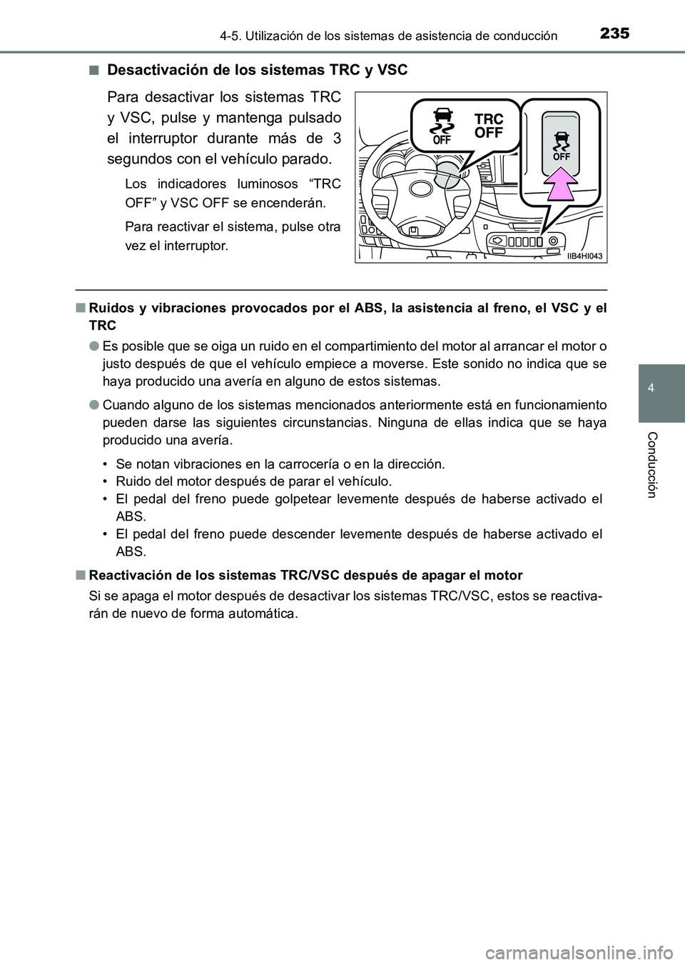 TOYOTA HILUX 2015  Manuale de Empleo (in Spanish) 2354-5. Utilización de los sistemas de asistencia de conducción
4
Conducción
HILUX_OM_OM71215S_(ES)■
Desactivación de los sistemas TRC y VSC
Para desactivar los sistemas TRC
y VSC, pulse y mante