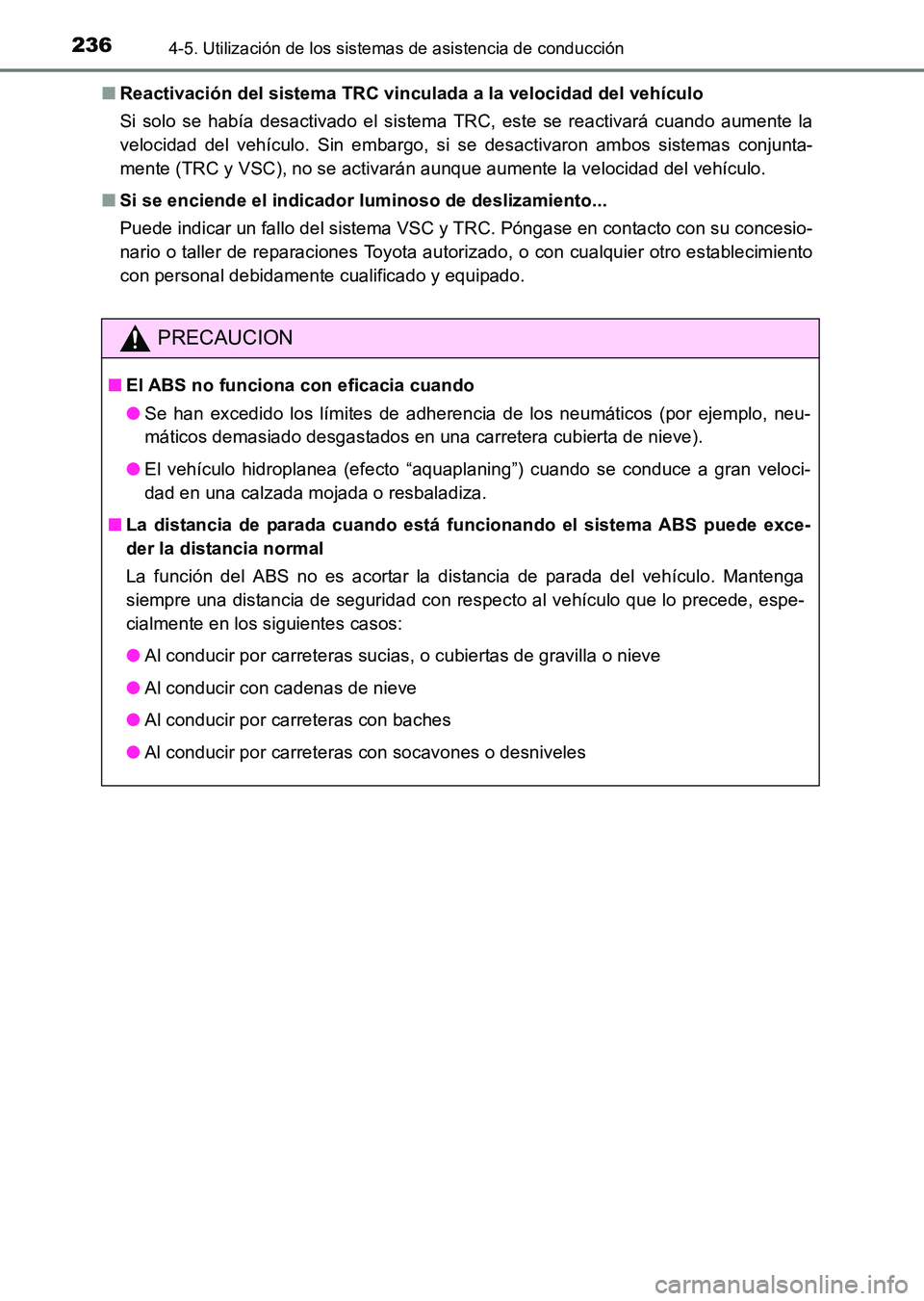 TOYOTA HILUX 2015  Manuale de Empleo (in Spanish) 2364-5. Utilización de los sistemas de asistencia de conducción
HILUX_OM_OM71215S_(ES)■
Reactivación del sistema TRC vinculada a la velocidad del vehículo
Si solo se había desactivado el sistem