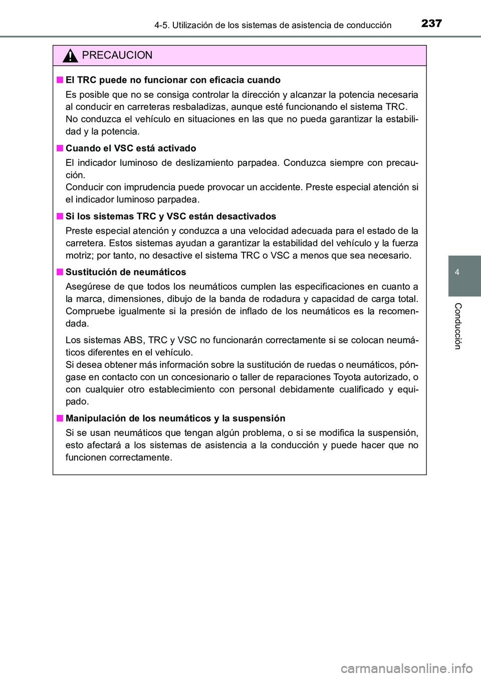 TOYOTA HILUX 2015  Manuale de Empleo (in Spanish) 2374-5. Utilización de los sistemas de asistencia de conducción
4
Conducción
HILUX_OM_OM71215S_(ES)
PRECAUCION
■El TRC puede no funcionar con eficacia cuando
Es posible que no se consiga controla