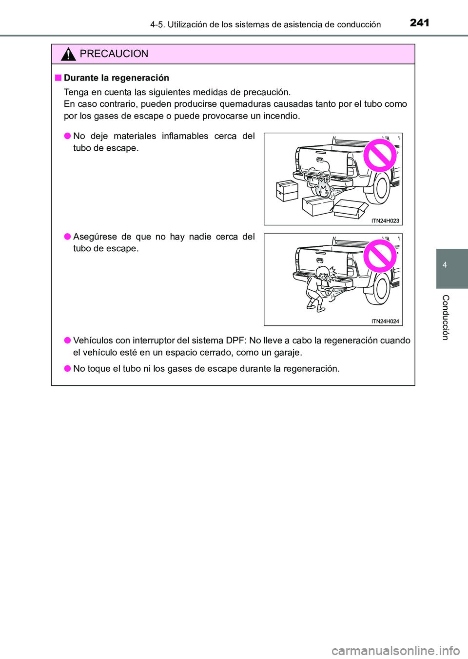 TOYOTA HILUX 2015  Manuale de Empleo (in Spanish) 2414-5. Utilización de los sistemas de asistencia de conducción
4
Conducción
HILUX_OM_OM71215S_(ES)
PRECAUCION
■Durante la regeneración
Tenga en cuenta las siguientes medidas de precaución. 
En