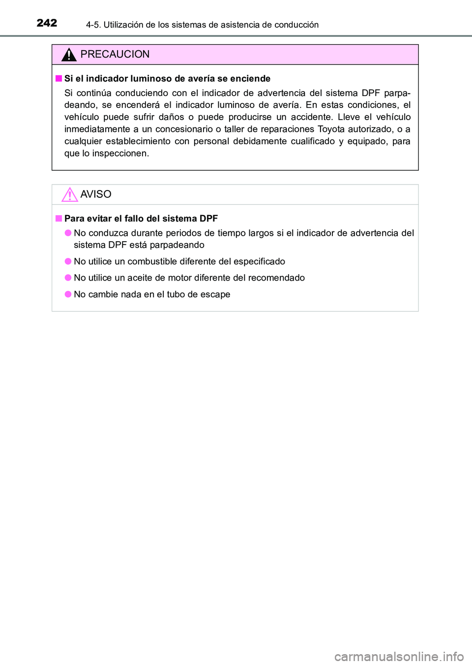 TOYOTA HILUX 2015  Manuale de Empleo (in Spanish) 2424-5. Utilización de los sistemas de asistencia de conducción
HILUX_OM_OM71215S_(ES)
PRECAUCION
■Si el indicador luminoso de avería se enciende
Si continúa conduciendo con el indicador de adve