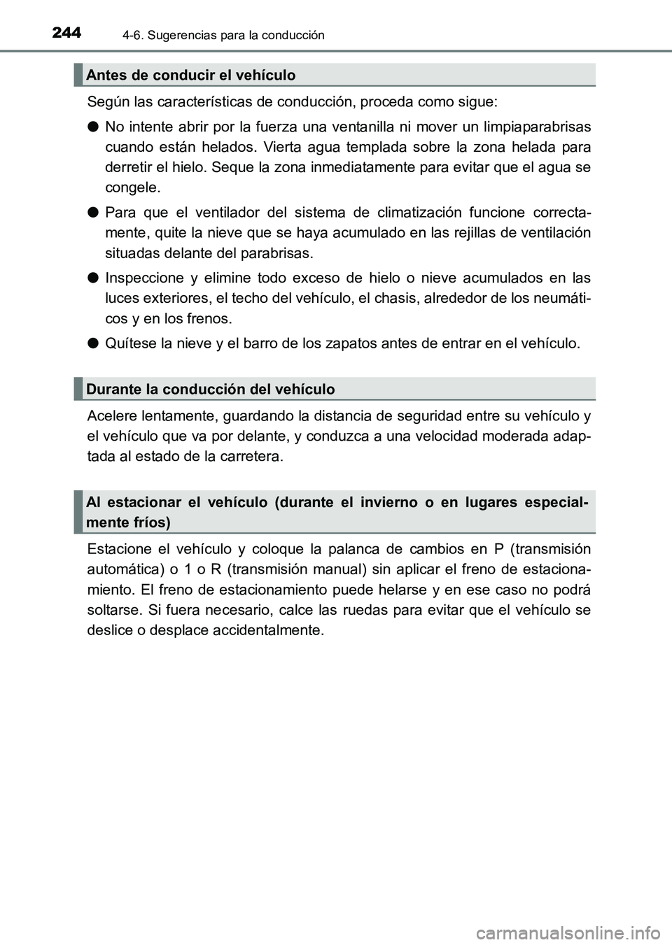 TOYOTA HILUX 2015  Manuale de Empleo (in Spanish) 2444-6. Sugerencias para la conducción
HILUX_OM_OM71215S_(ES)
Según las características de conducción, proceda como sigue:
●No intente abrir por la fuerza una ve ntanilla ni mover un limpiaparab