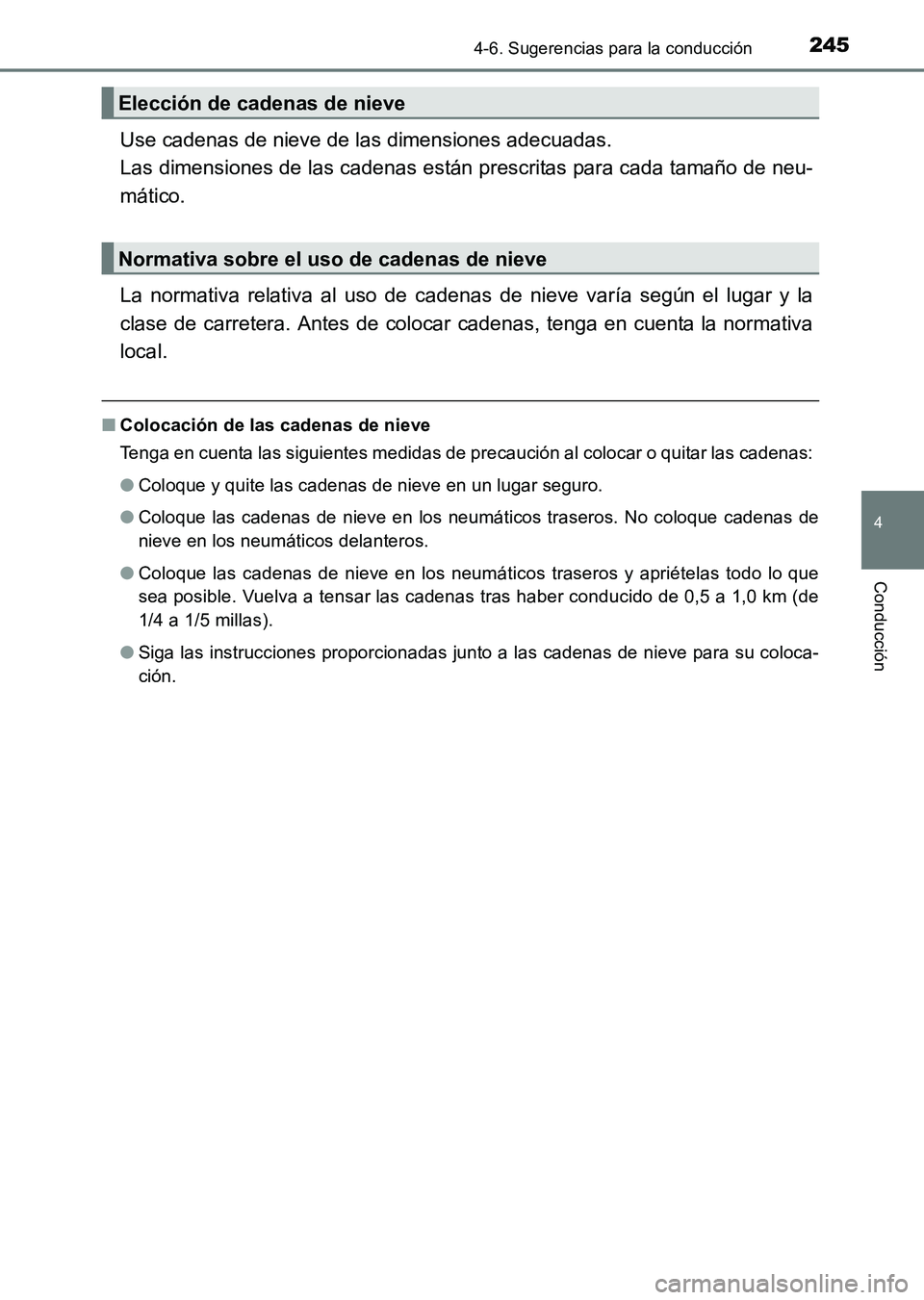 TOYOTA HILUX 2015  Manuale de Empleo (in Spanish) 2454-6. Sugerencias para la conducción
4
Conducción
HILUX_OM_OM71215S_(ES)
Use cadenas de nieve de las dimensiones adecuadas. 
Las dimensiones de las cadenas están prescritas para cada tamaño de n