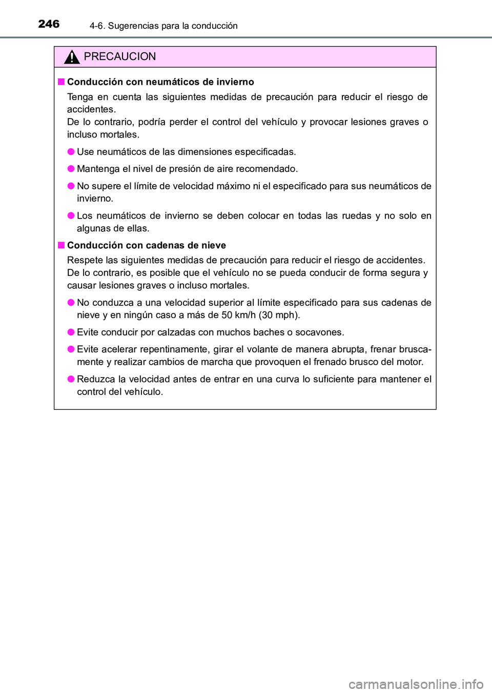 TOYOTA HILUX 2015  Manuale de Empleo (in Spanish) 2464-6. Sugerencias para la conducción
HILUX_OM_OM71215S_(ES)
PRECAUCION
■Conducción con neumáticos de invierno
Tenga en cuenta las siguientes medidas de precaución para reducir el riesgo de
acc