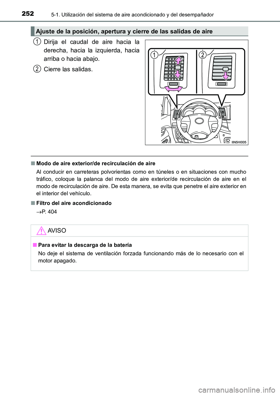 TOYOTA HILUX 2015  Manuale de Empleo (in Spanish) 2525-1. Utilización del sistema de aire acondicionado y del desempañador
HILUX_OM_OM71215S_(ES)
Dirija el caudal de aire hacia la
derecha, hacia la izquierda, hacia
arriba o hacia abajo.
Cierre las 