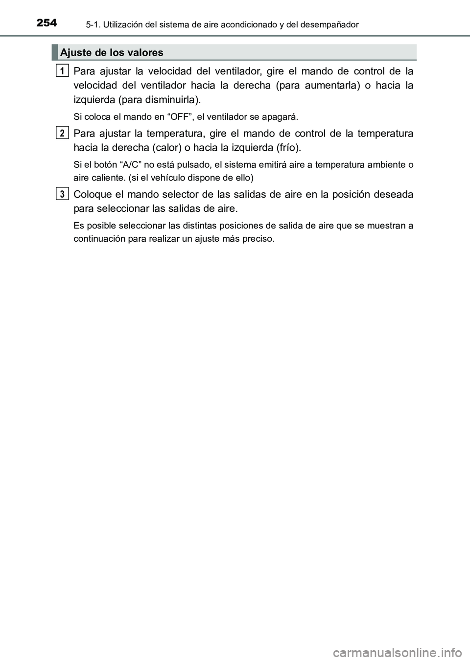 TOYOTA HILUX 2015  Manuale de Empleo (in Spanish) 2545-1. Utilización del sistema de aire acondicionado y del desempañador
HILUX_OM_OM71215S_(ES)
Para ajustar la velocidad del ventilador, gire el mando de control de la
velocidad del ventilador haci