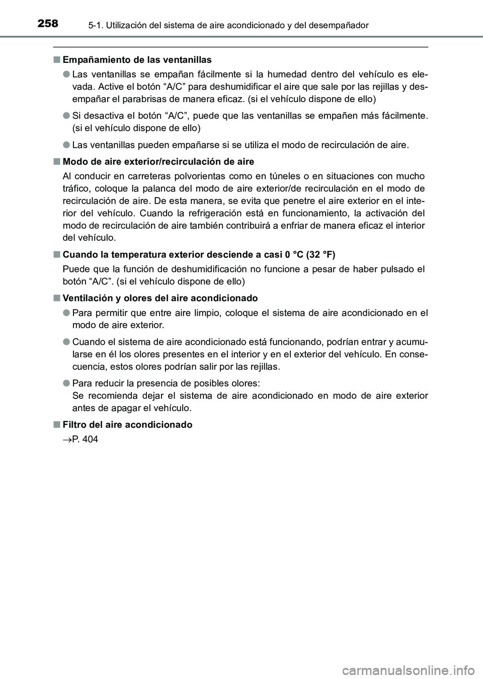 TOYOTA HILUX 2015  Manuale de Empleo (in Spanish) 2585-1. Utilización del sistema de aire acondicionado y del desempañador
HILUX_OM_OM71215S_(ES)
■Empañamiento de las ventanillas
●Las ventanillas se empañan fácilmente si la humedad dentro de