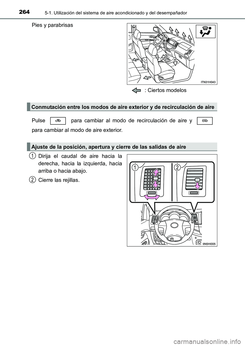 TOYOTA HILUX 2015 Manuale de Empleo (in Spanish) 2645-1. Utilización del sistema de aire acondicionado y del desempañador
HILUX_OM_OM71215S_(ES)
Pies y parabrisas
: Ciertos modelos
Pulse para cambiar al modo de recirculación de aire y
para cam TOYOTA HILUX 2015 Manuale de Empleo (in Spanish) 2645-1. Utilización del sistema de aire acondicionado y del desempañador
HILUX_OM_OM71215S_(ES)
Pies y parabrisas
: Ciertos modelos
Pulse para cambiar al modo de recirculación de aire y
para cam