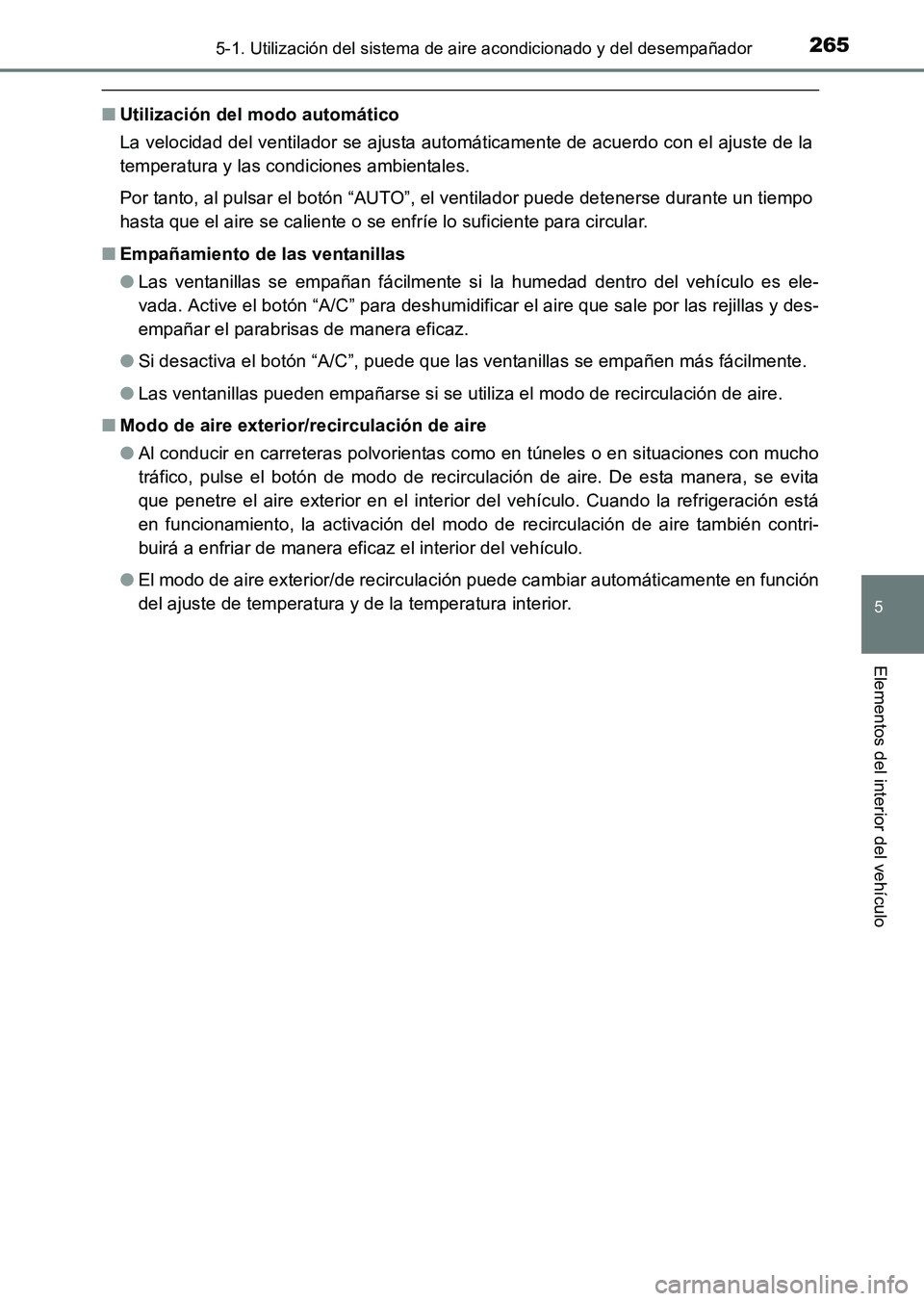 TOYOTA HILUX 2015 Manuale de Empleo (in Spanish) 2655-1. Utilización del sistema de aire acondicionado y del desempañador
5
Elementos del interior del vehículo
HILUX_OM_OM71215S_(ES)
■Utilización del modo automático
La velocidad del ventilado TOYOTA HILUX 2015 Manuale de Empleo (in Spanish) 2655-1. Utilización del sistema de aire acondicionado y del desempañador
5
Elementos del interior del vehículo
HILUX_OM_OM71215S_(ES)
■Utilización del modo automático
La velocidad del ventilado
