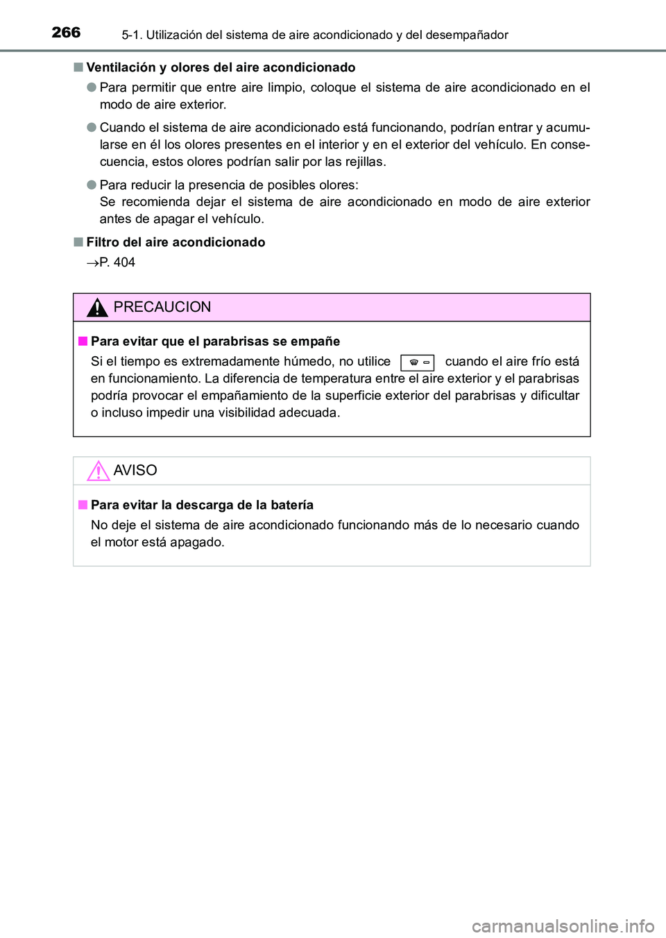 TOYOTA HILUX 2015 Manuale de Empleo (in Spanish) 2665-1. Utilización del sistema de aire acondicionado y del desempañador
HILUX_OM_OM71215S_(ES)■
Ventilación y olores del aire acondicionado
●Para permitir que entre aire limpio, coloque el sis TOYOTA HILUX 2015 Manuale de Empleo (in Spanish) 2665-1. Utilización del sistema de aire acondicionado y del desempañador
HILUX_OM_OM71215S_(ES)■
Ventilación y olores del aire acondicionado
●Para permitir que entre aire limpio, coloque el sis