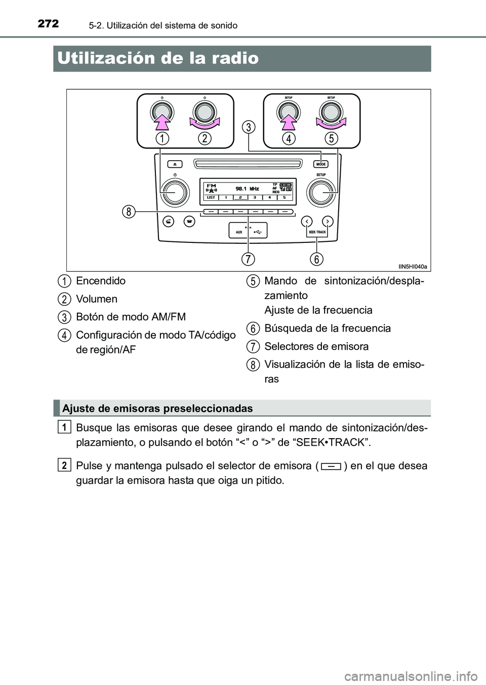 TOYOTA HILUX 2015 Manuale de Empleo (in Spanish) 2725-2. Utilización del sistema de sonido
HILUX_OM_OM71215S_(ES)
Utilización de la radio
Busque las emisoras que desee girando el mando de sintonización/des-
plazamiento, o pulsando el botón “< TOYOTA HILUX 2015 Manuale de Empleo (in Spanish) 2725-2. Utilización del sistema de sonido
HILUX_OM_OM71215S_(ES)
Utilización de la radio
Busque las emisoras que desee girando el mando de sintonización/des-
plazamiento, o pulsando el botón “<