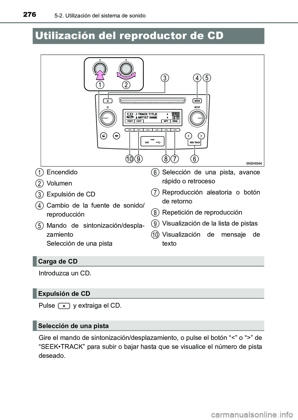 TOYOTA HILUX 2015 Manuale de Empleo (in Spanish) 2765-2. Utilización del sistema de sonido
HILUX_OM_OM71215S_(ES)
Utilización del reproductor de CD
Introduzca un CD.
Pulse y extraiga el CD.
Gire el mando de sintonización/desplazamiento, o pulse TOYOTA HILUX 2015 Manuale de Empleo (in Spanish) 2765-2. Utilización del sistema de sonido
HILUX_OM_OM71215S_(ES)
Utilización del reproductor de CD
Introduzca un CD.
Pulse y extraiga el CD.
Gire el mando de sintonización/desplazamiento, o pulse