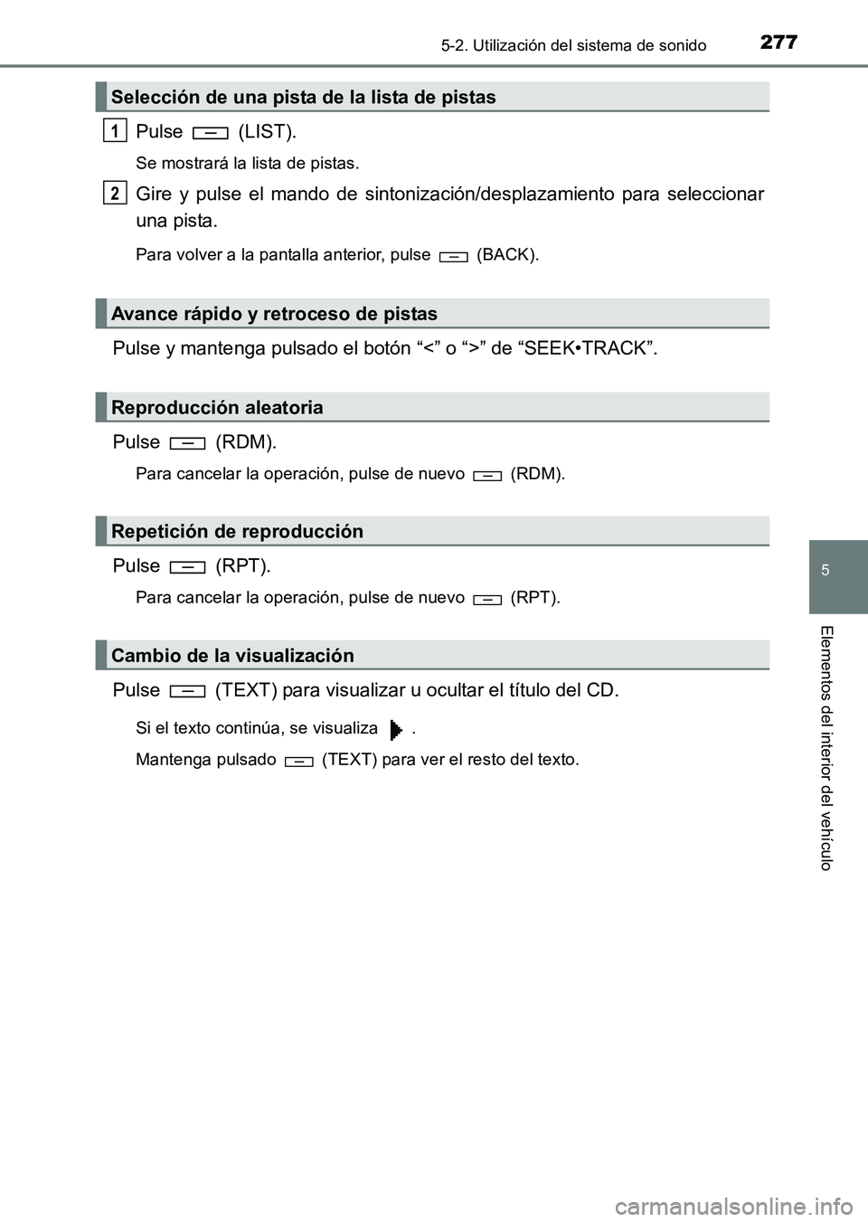 TOYOTA HILUX 2015 Manuale de Empleo (in Spanish) 2775-2. Utilización del sistema de sonido
5
Elementos del interior del vehículo
HILUX_OM_OM71215S_(ES)
Pulse (LIST).
Se mostrará la lista de pistas.
Gire y pulse el mando de sintonización/desplaz TOYOTA HILUX 2015 Manuale de Empleo (in Spanish) 2775-2. Utilización del sistema de sonido
5
Elementos del interior del vehículo
HILUX_OM_OM71215S_(ES)
Pulse (LIST).
Se mostrará la lista de pistas.
Gire y pulse el mando de sintonización/desplaz