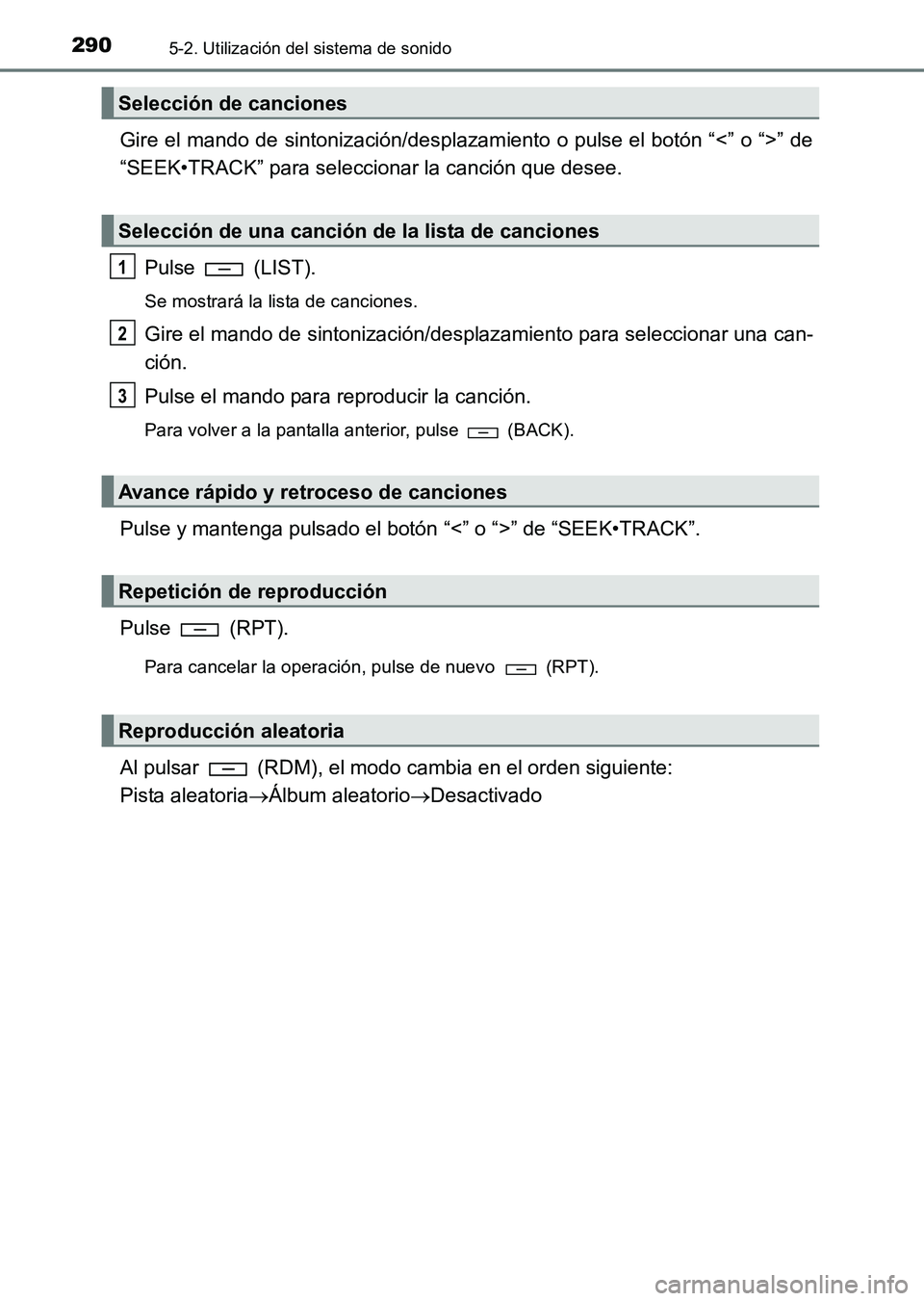 TOYOTA HILUX 2015 Manuale de Empleo (in Spanish) 2905-2. Utilización del sistema de sonido
HILUX_OM_OM71215S_(ES)
Gire el mando de sintonización/desplazamiento o pulse el botón “<” o “>” de
“SEEK•TRACK” para seleccionar la canción TOYOTA HILUX 2015 Manuale de Empleo (in Spanish) 2905-2. Utilización del sistema de sonido
HILUX_OM_OM71215S_(ES)
Gire el mando de sintonización/desplazamiento o pulse el botón “<” o “>” de
“SEEK•TRACK” para seleccionar la canción