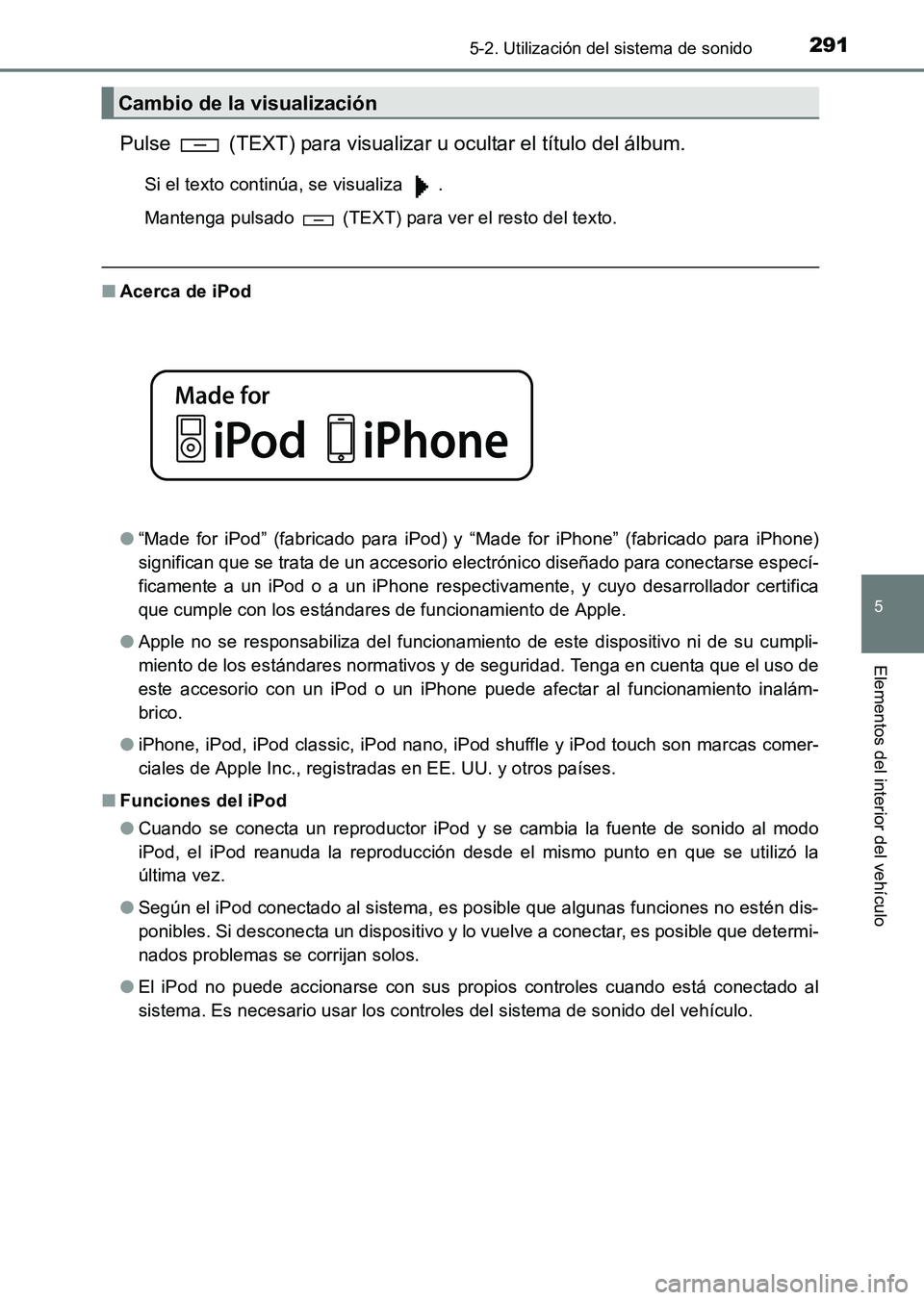 TOYOTA HILUX 2015  Manuale de Empleo (in Spanish) 2915-2. Utilización del sistema de sonido
5
Elementos del interior del vehículo
HILUX_OM_OM71215S_(ES)
Pulse   (TEXT) para visualizar u ocultar el título del álbum.
Si el texto continúa, se visua